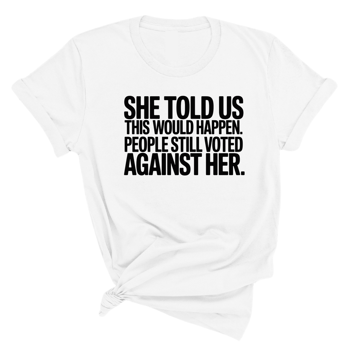 She told us this would happen. People still voted against her Unisex Tee-T-Shirt-The Original God Ain't Petty But I Am