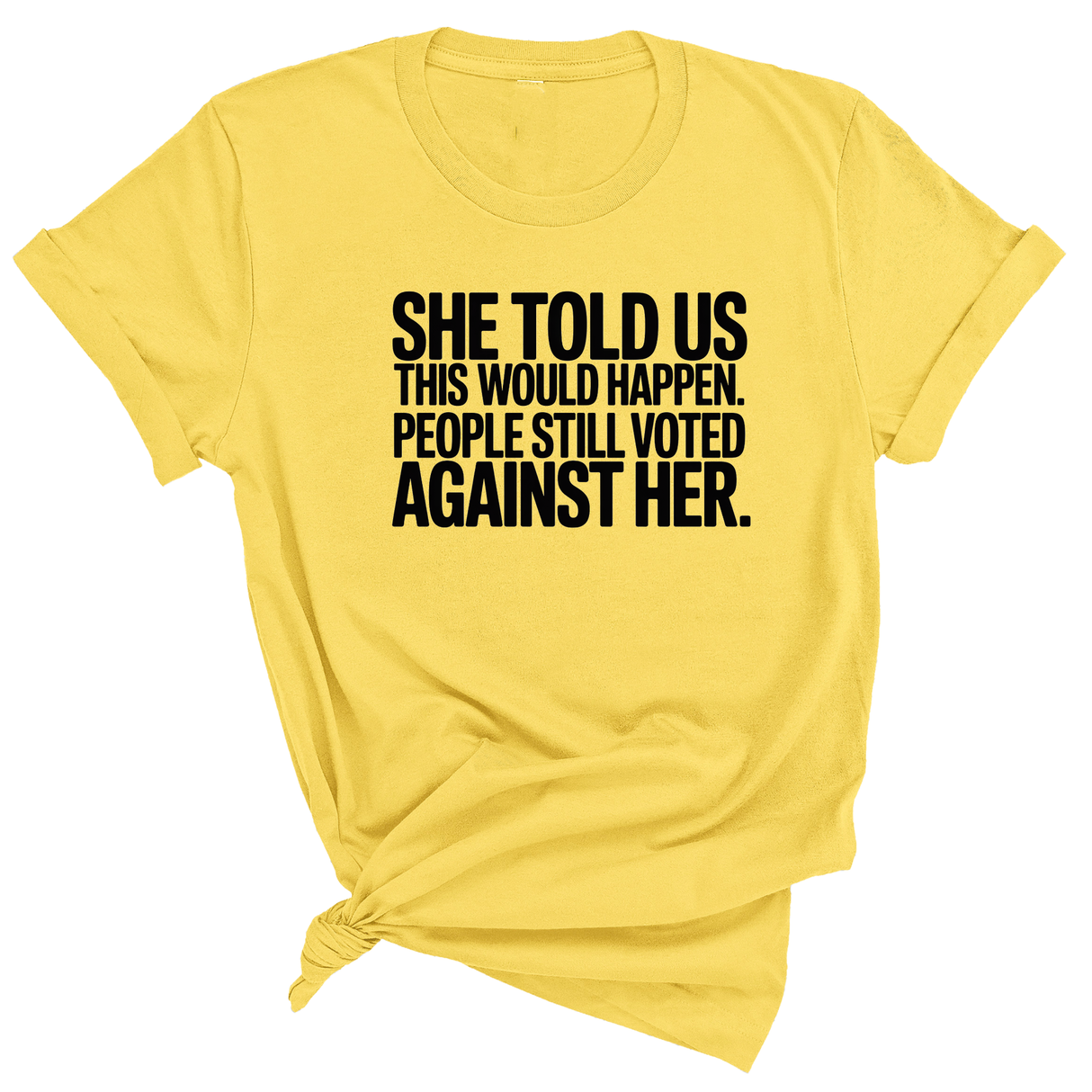 She told us this would happen. People still voted against her Unisex Tee-T-Shirt-The Original God Ain't Petty But I Am