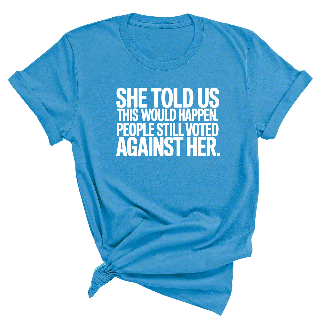 She told us this would happen. People still voted against her Unisex Tee-T-Shirt-The Original God Ain't Petty But I Am