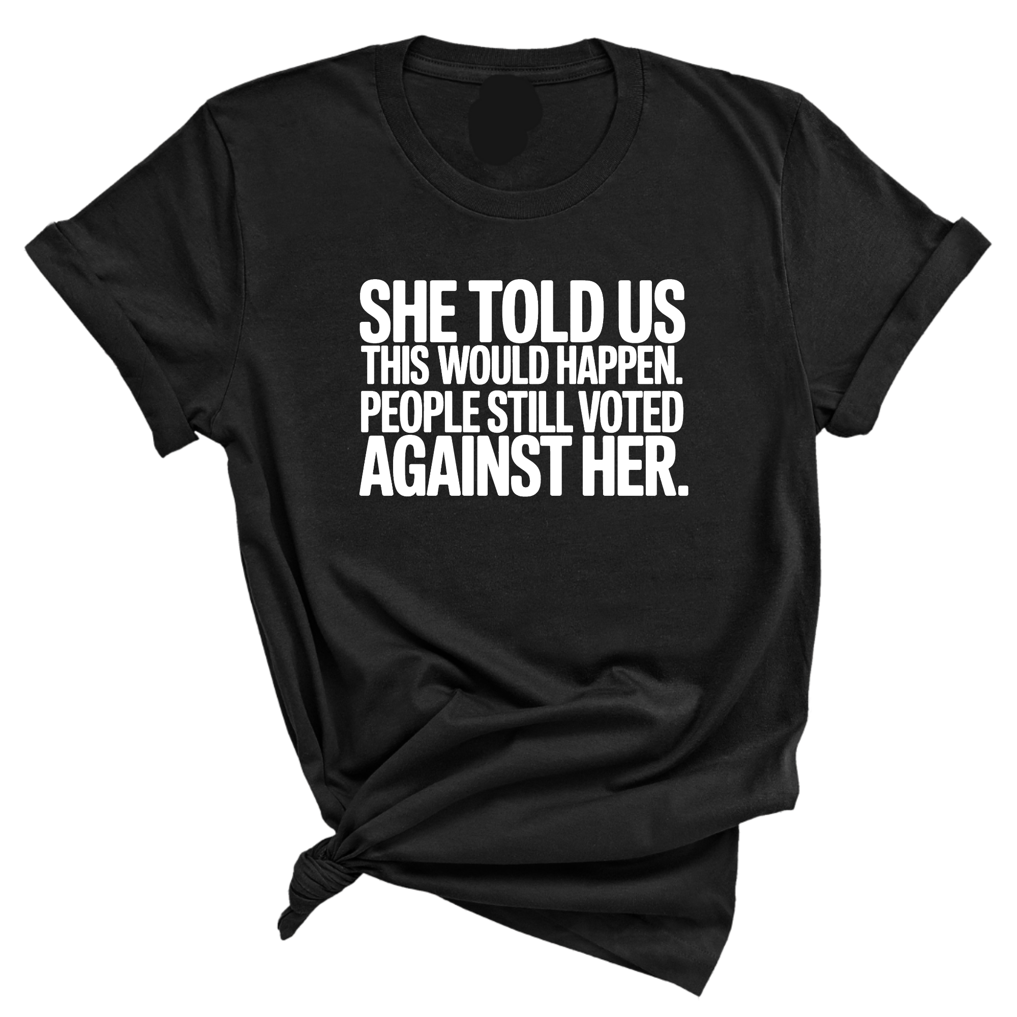 She told us this would happen. People still voted against her Unisex Tee-T-Shirt-The Original God Ain't Petty But I Am