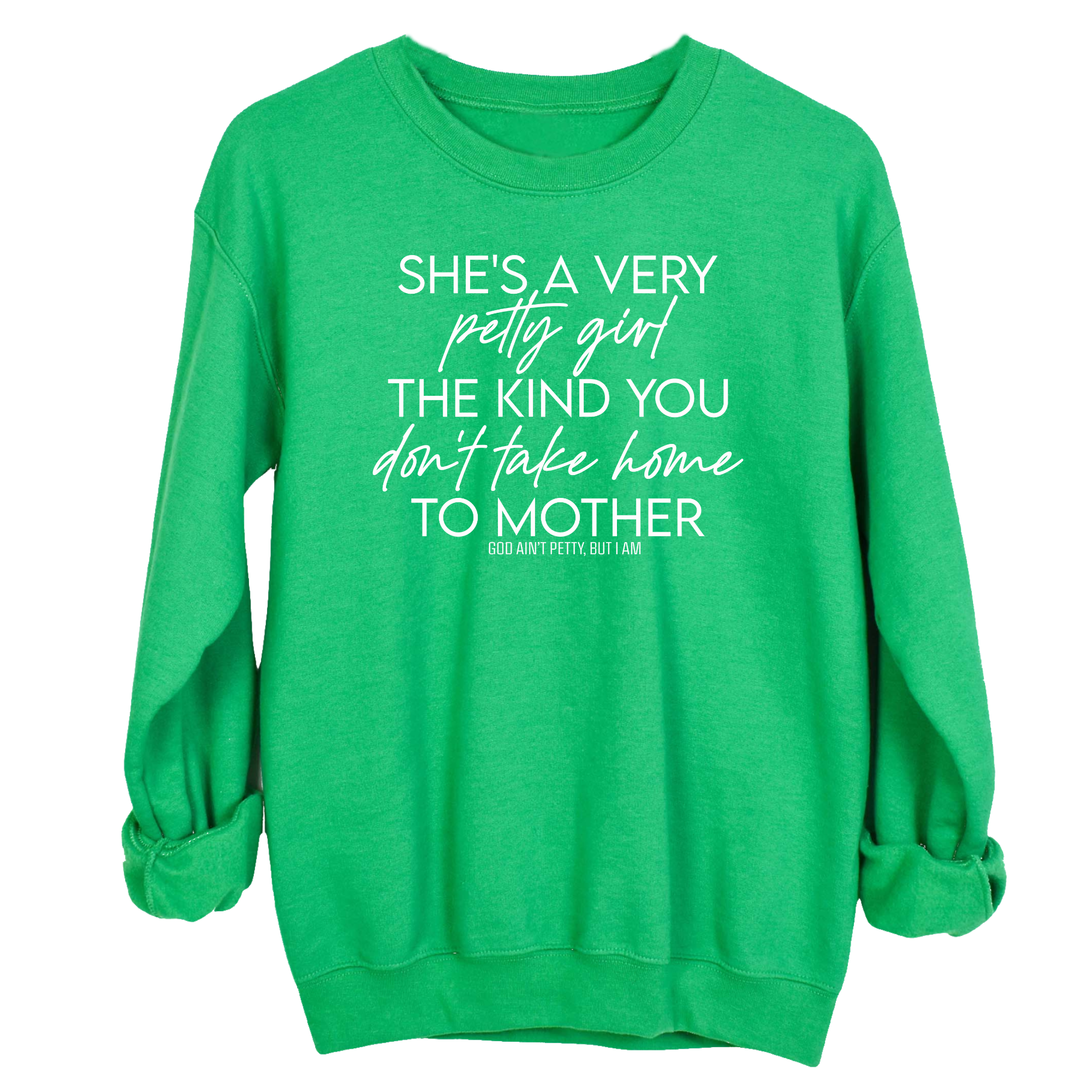 She's a very petty girl the kind you don't take home to mother Unisex Sweatshirt-Sweatshirt-The Original God Ain't Petty But I Am