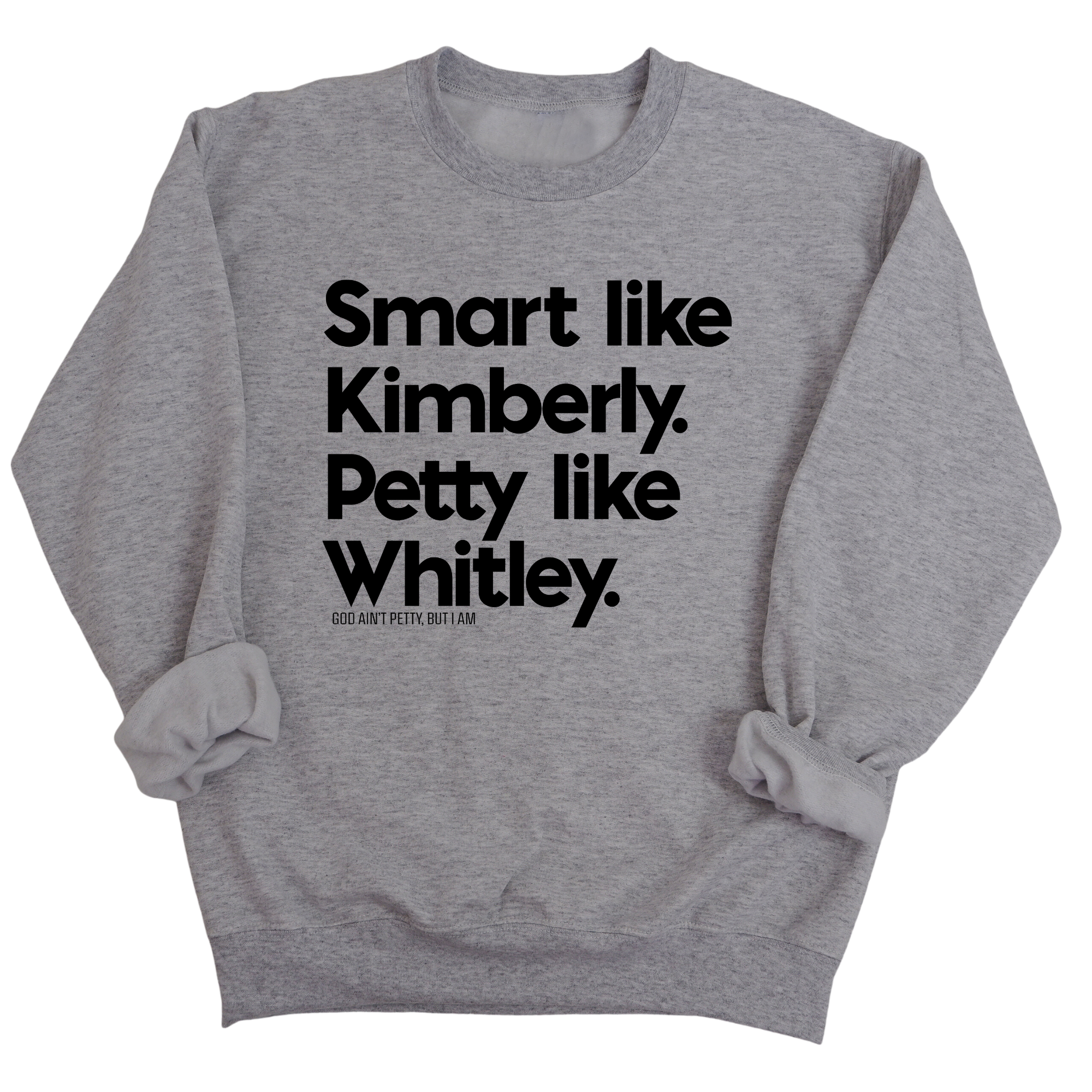 Smart like Kimberly. Petty like Whitley Unisex Sweatshirt-Sweatshirt-The Original God Ain't Petty But I Am