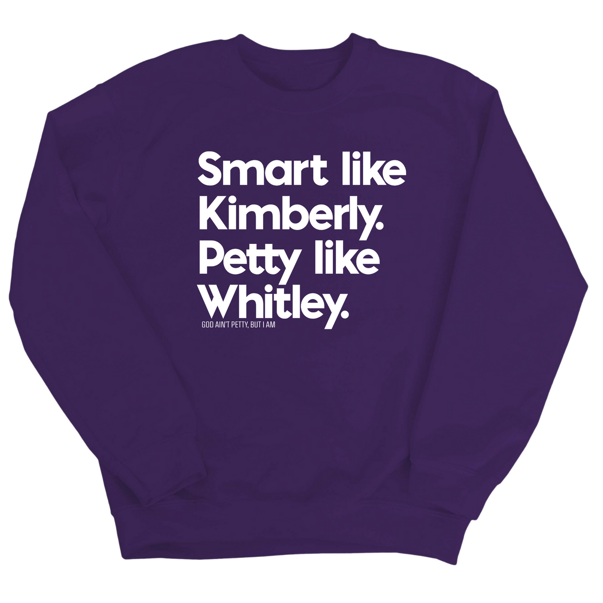 Smart like Kimberly. Petty like Whitley Unisex Sweatshirt-Sweatshirt-The Original God Ain't Petty But I Am