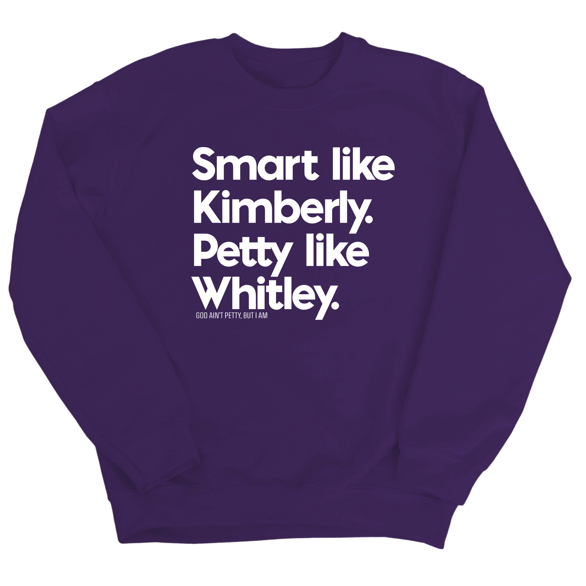 Smart like Kimberly. Petty like Whitley Unisex Sweatshirt-Sweatshirt-The Original God Ain't Petty But I Am