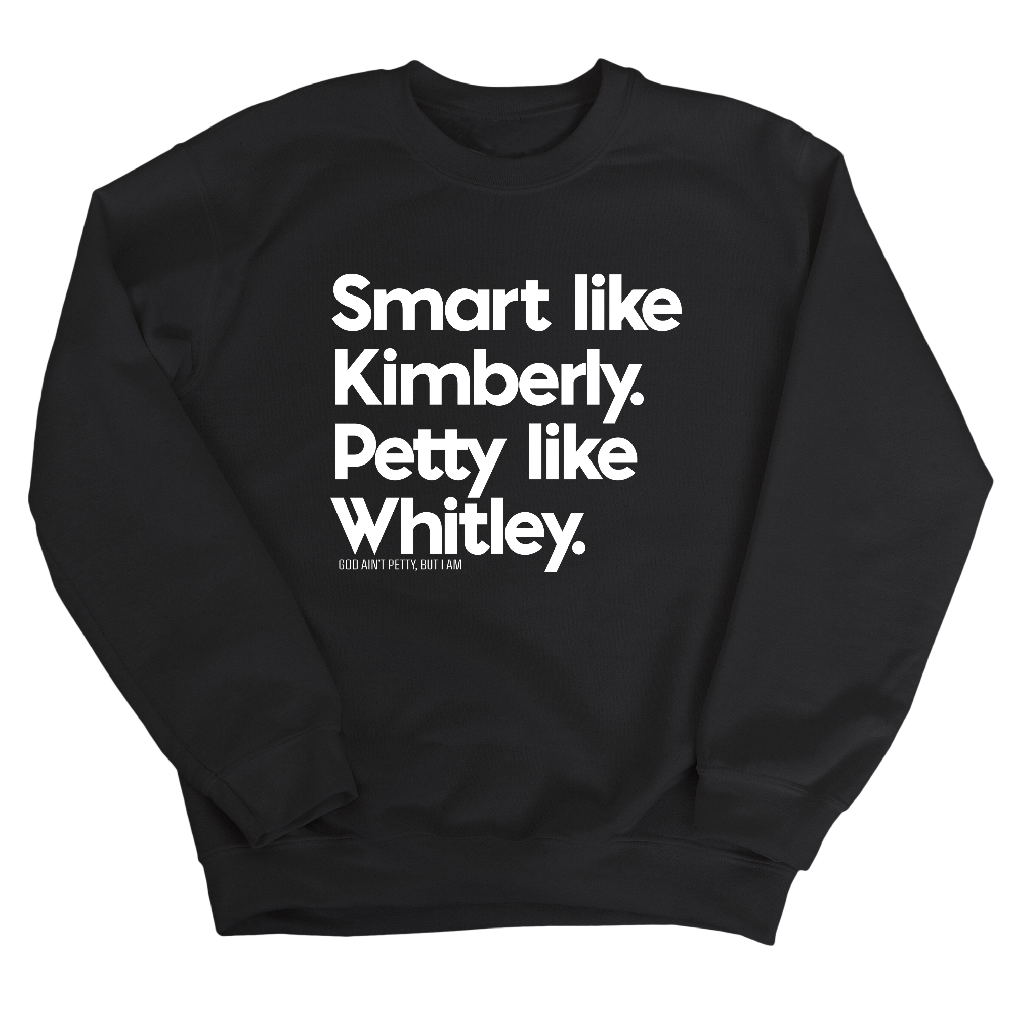 Smart like Kimberly. Petty like Whitley Unisex Sweatshirt-Sweatshirt-The Original God Ain't Petty But I Am