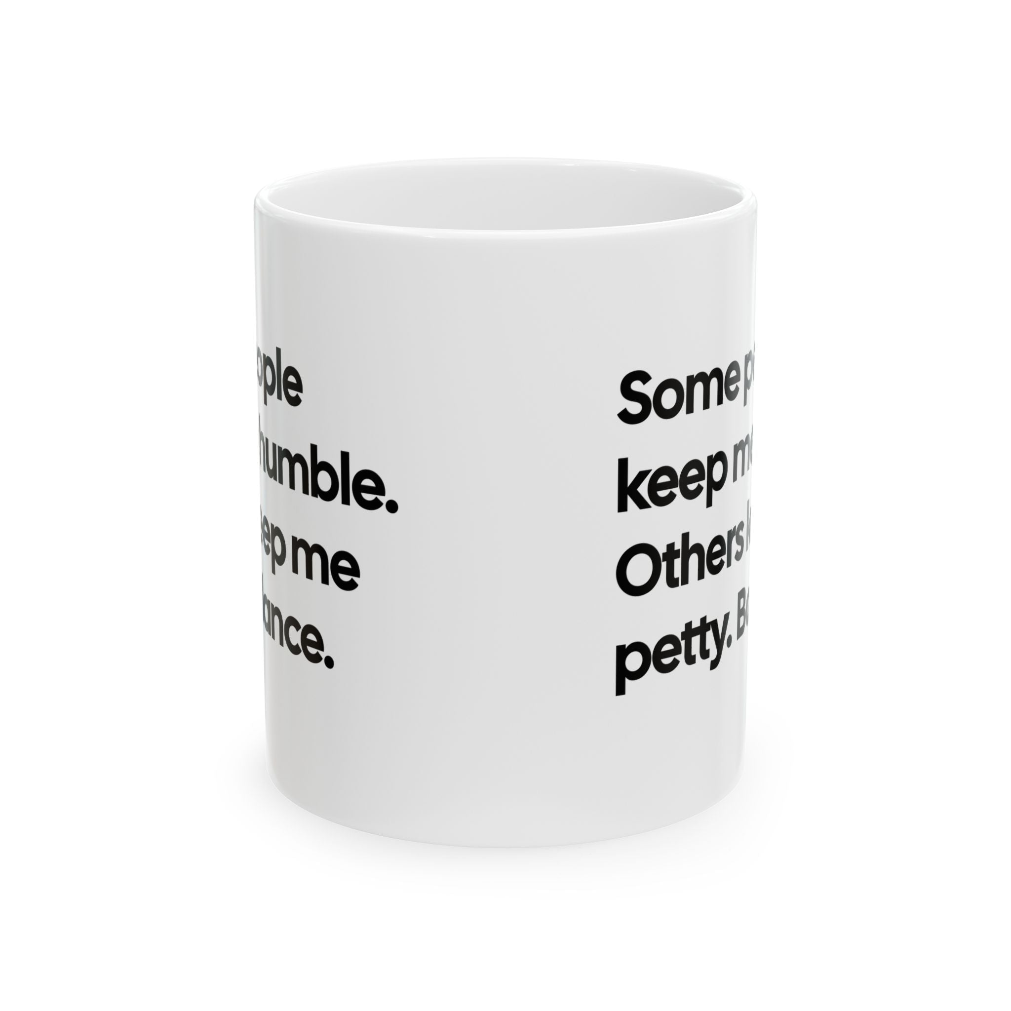 Some People Keep Me Humble. Others Keep Me Petty. Balance Mug 11oz (White & Black)-Mug-The Original God Ain't Petty But I Am