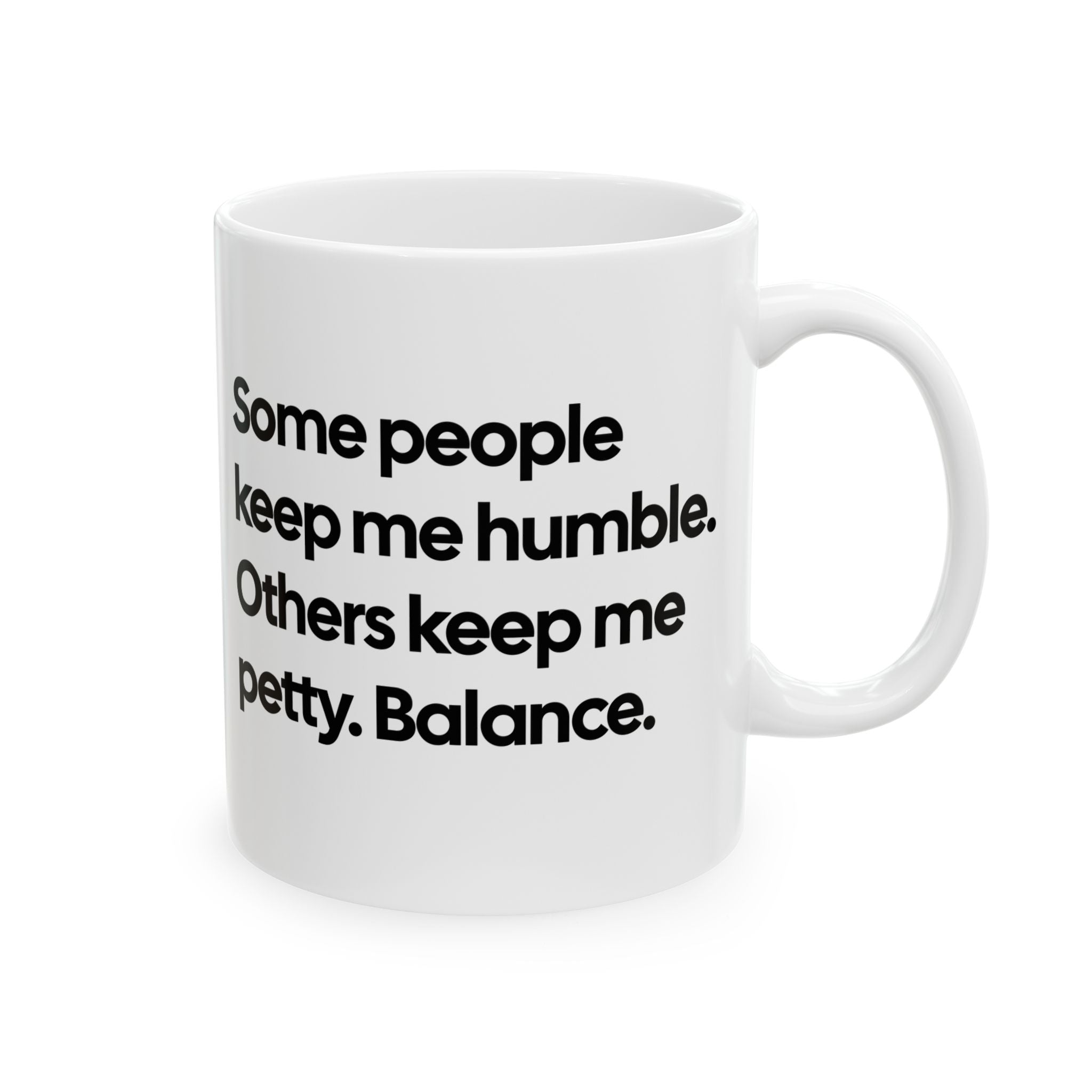 Some People Keep Me Humble. Others Keep Me Petty. Balance Mug 11oz (White & Black)-Mug-The Original God Ain't Petty But I Am