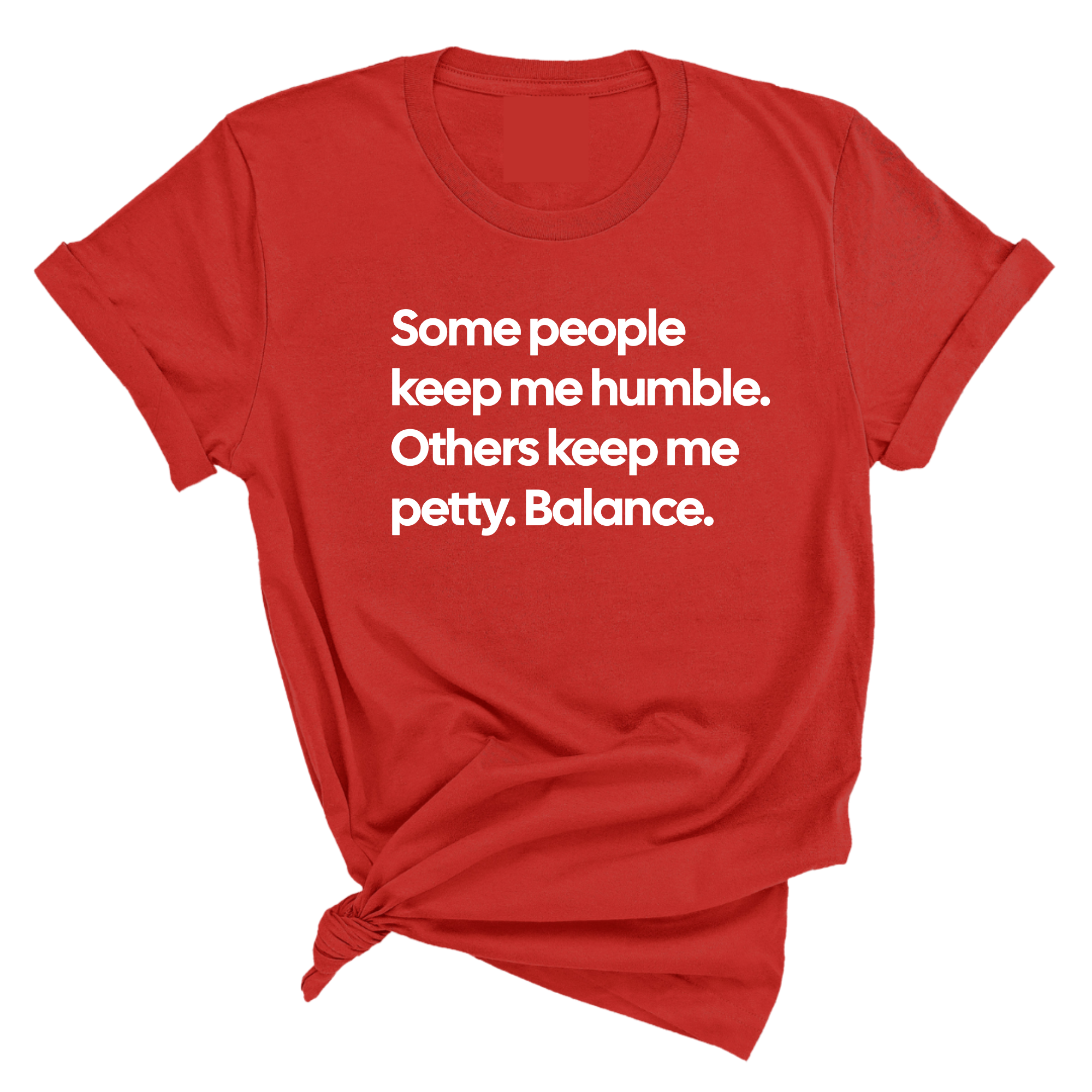Some People Keep Me Humble. Others Keep Me Petty. Balance Unisex Tee-T-Shirt-The Original God Ain't Petty But I Am