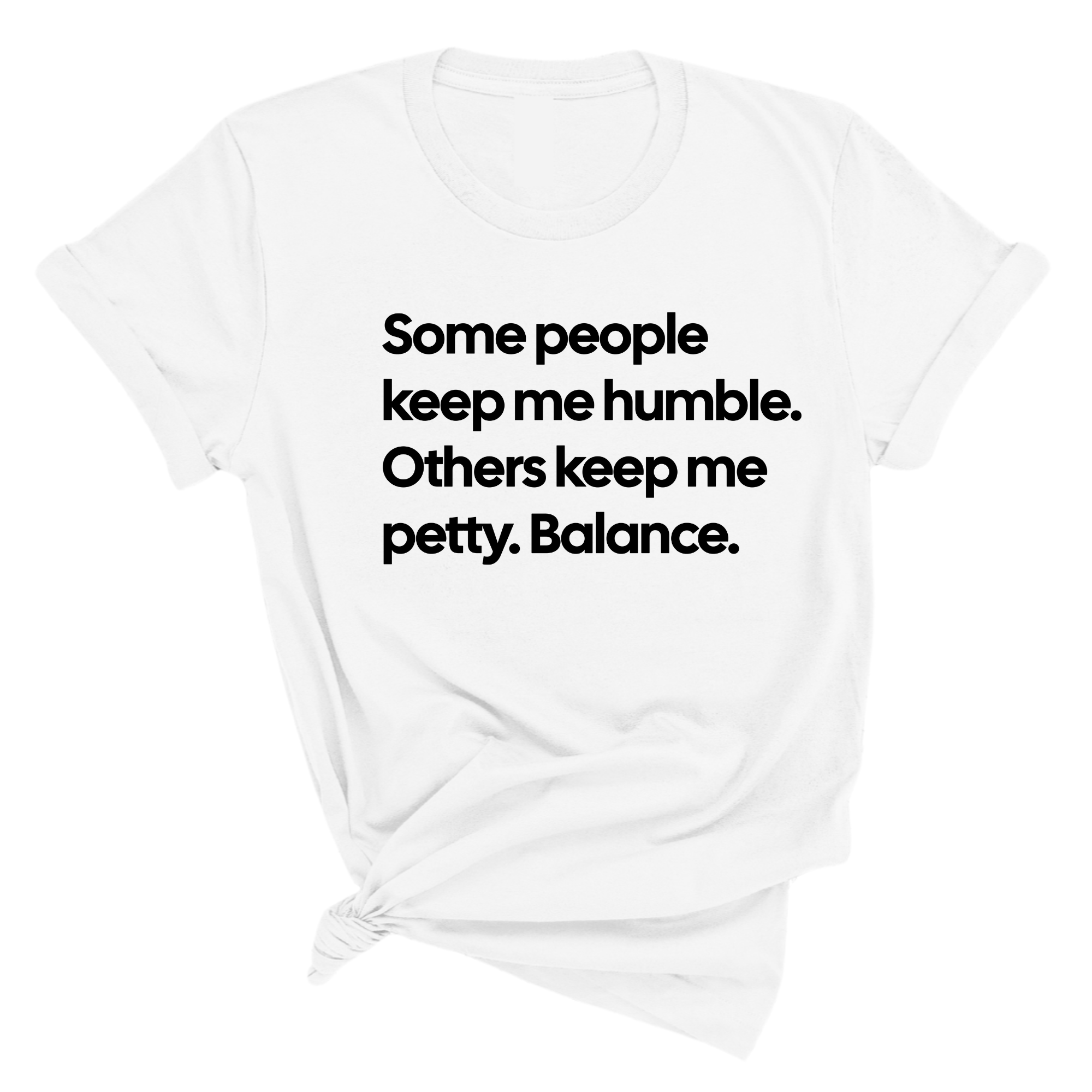Some People Keep Me Humble. Others Keep Me Petty. Balance Unisex Tee-T-Shirt-The Original God Ain't Petty But I Am