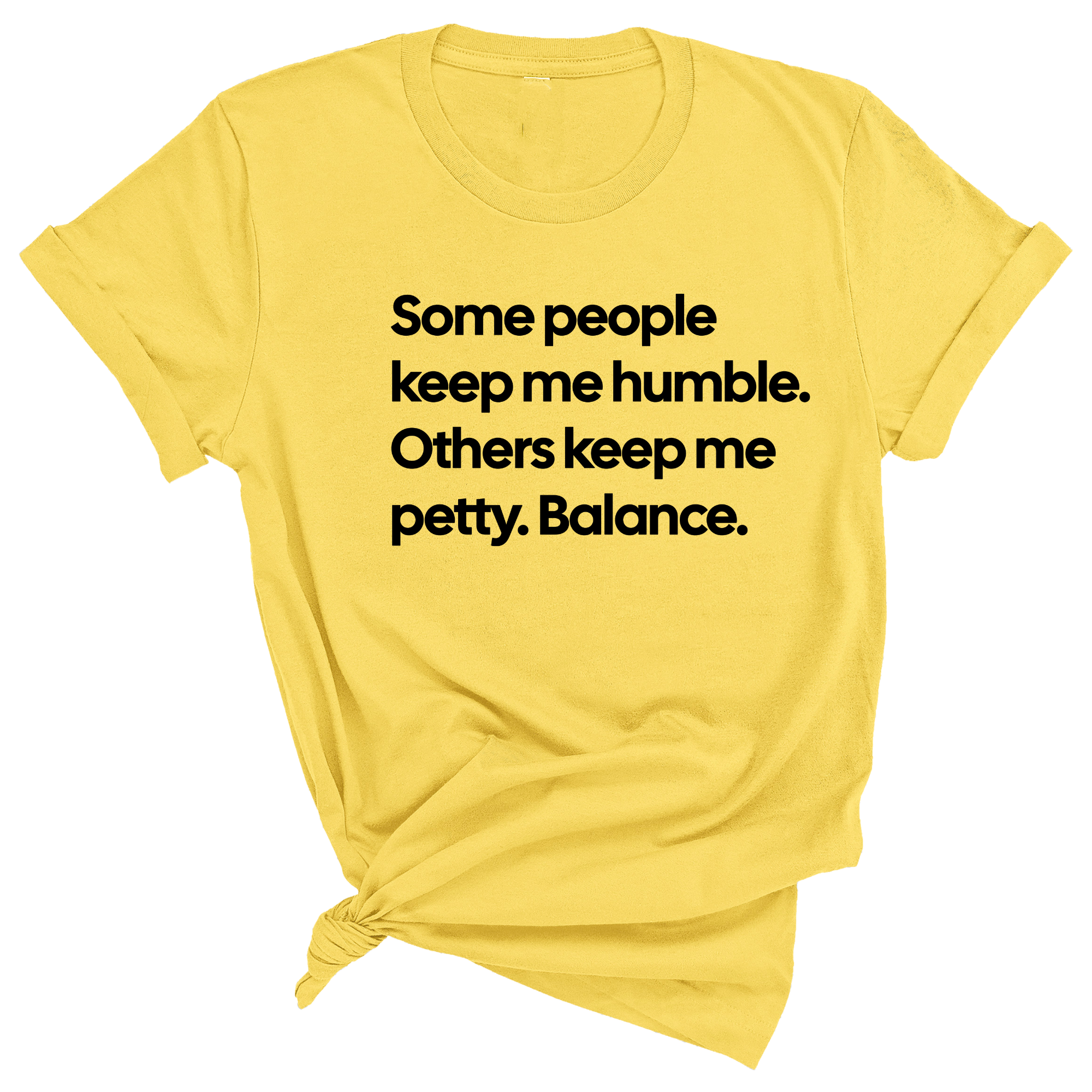 Some People Keep Me Humble. Others Keep Me Petty. Balance Unisex Tee-T-Shirt-The Original God Ain't Petty But I Am