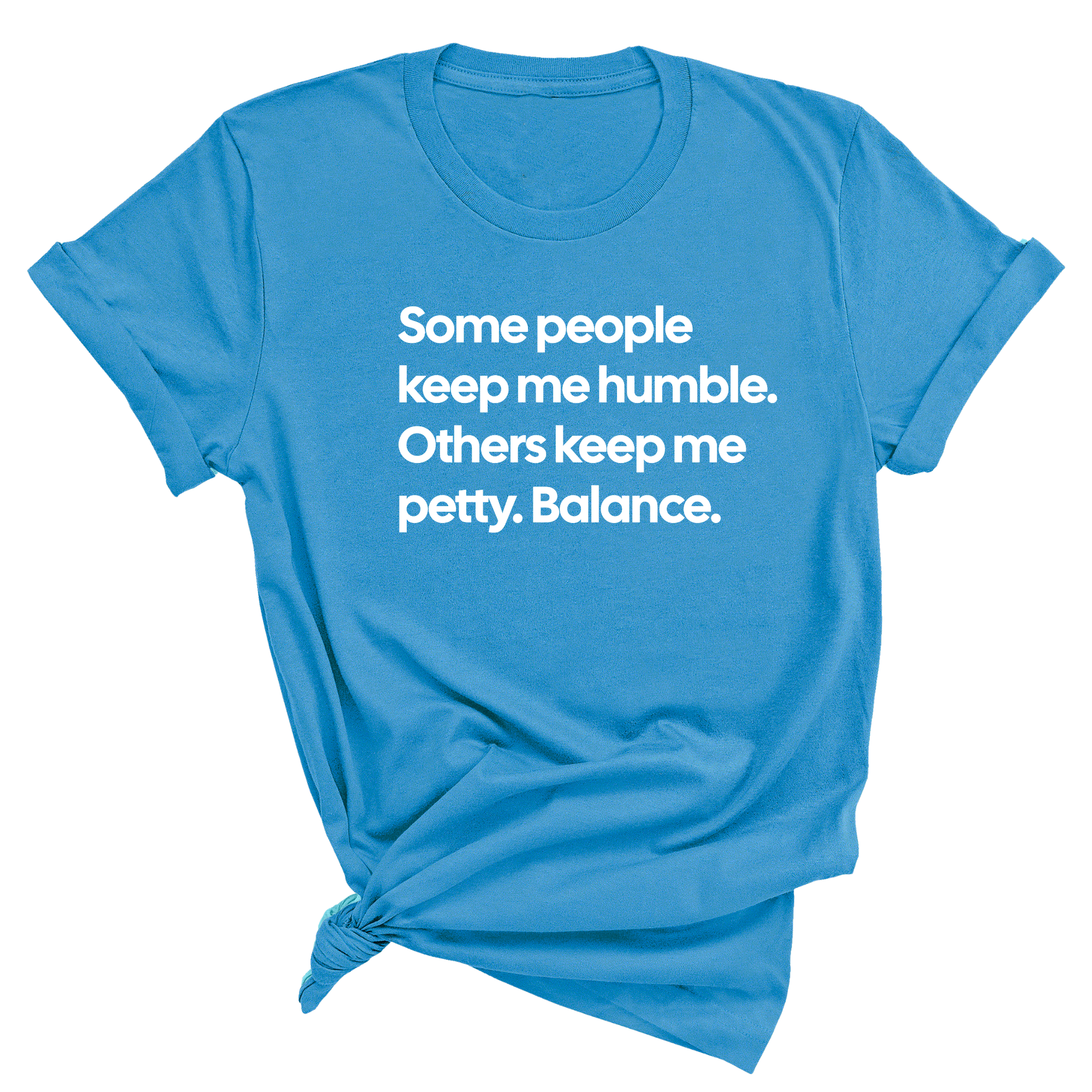 Some People Keep Me Humble. Others Keep Me Petty. Balance Unisex Tee-T-Shirt-The Original God Ain't Petty But I Am