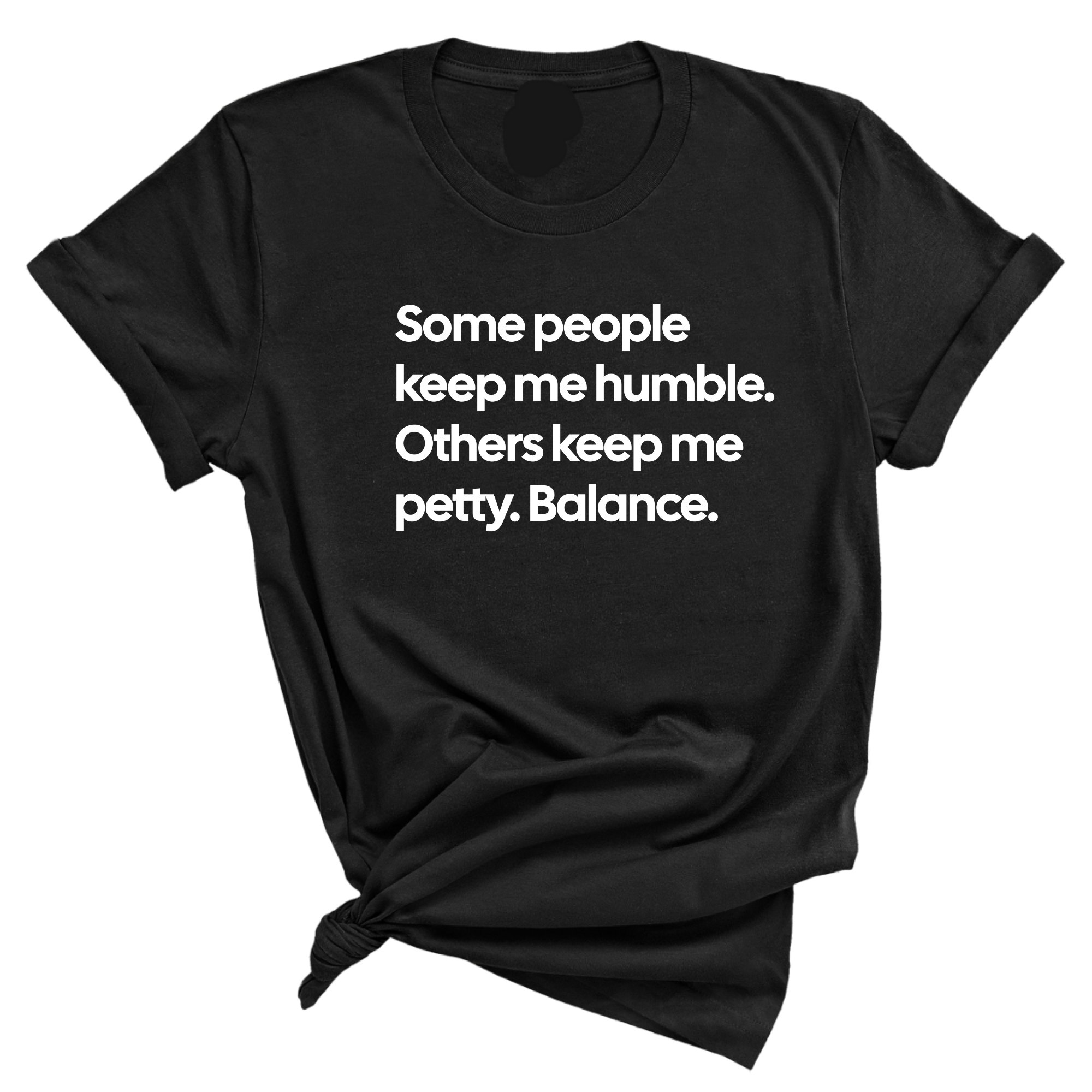 Some People Keep Me Humble. Others Keep Me Petty. Balance Unisex Tee-T-Shirt-The Original God Ain't Petty But I Am