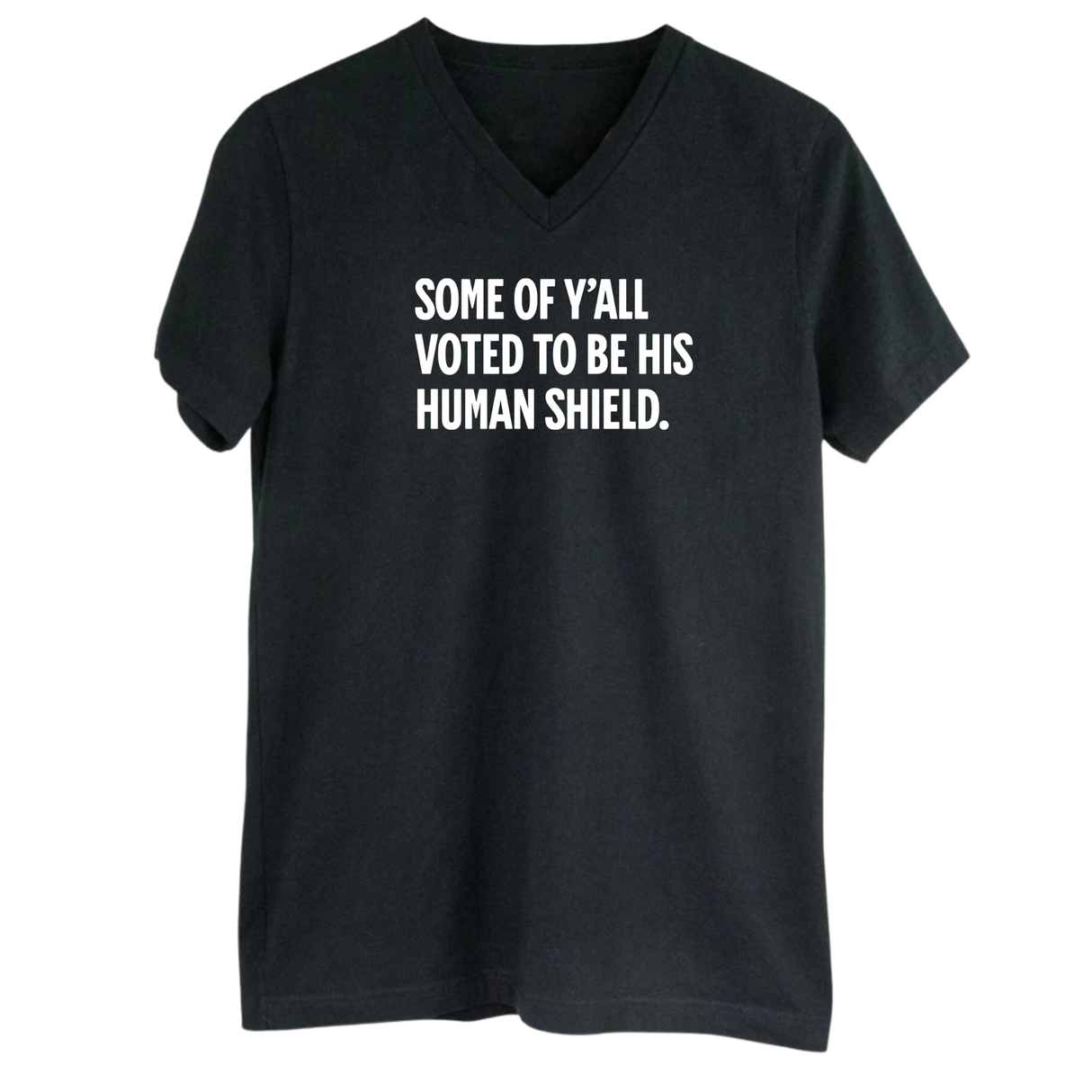 Some of Y’all Voted to Be His Human Shield *BLACK V-NECK* Unisex Tee-T-Shirt-The Original God Ain't Petty But I Am