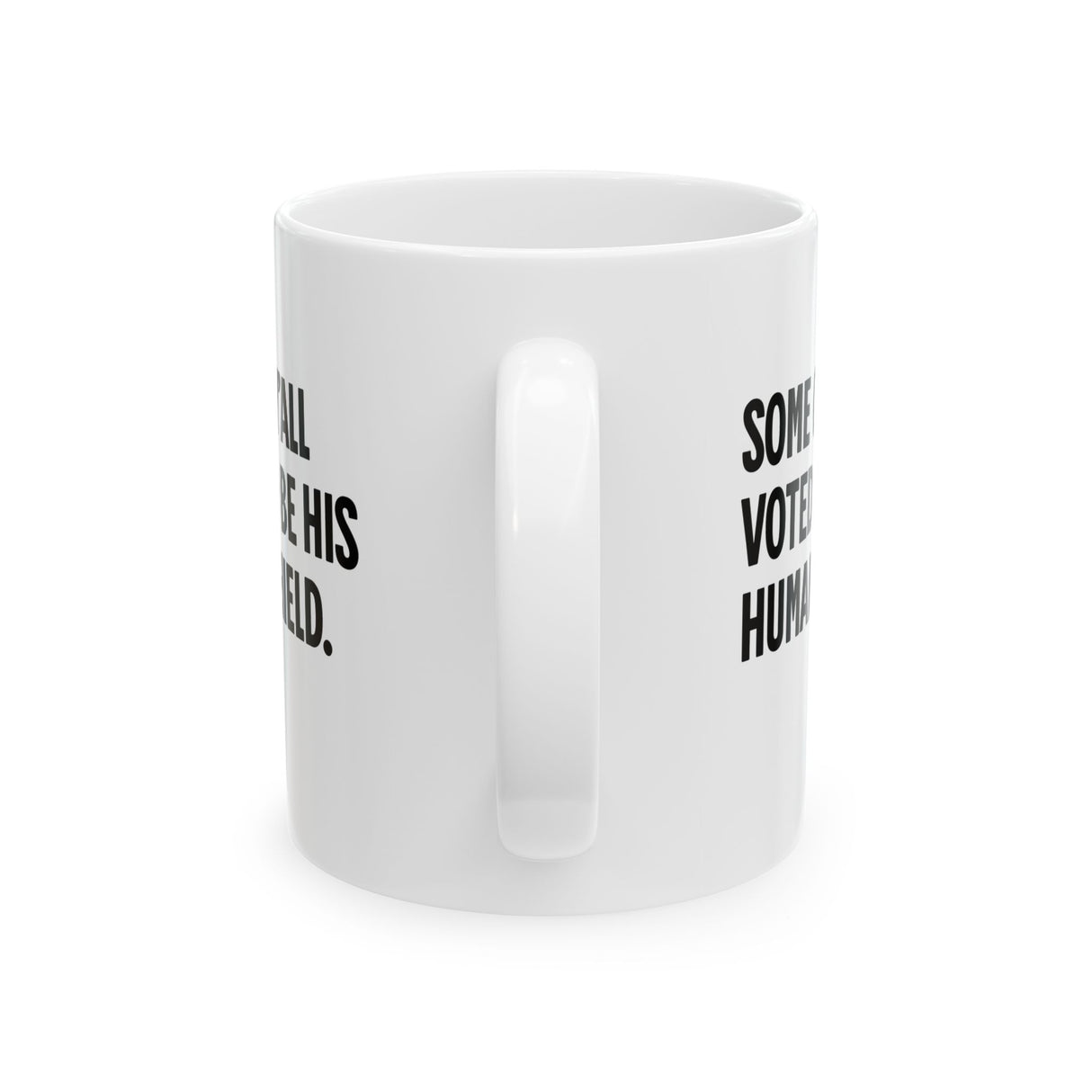 Some of Y’all Voted to Be His Human Shield Mug 11oz (White & Black)-Mug-The Original God Ain't Petty But I Am