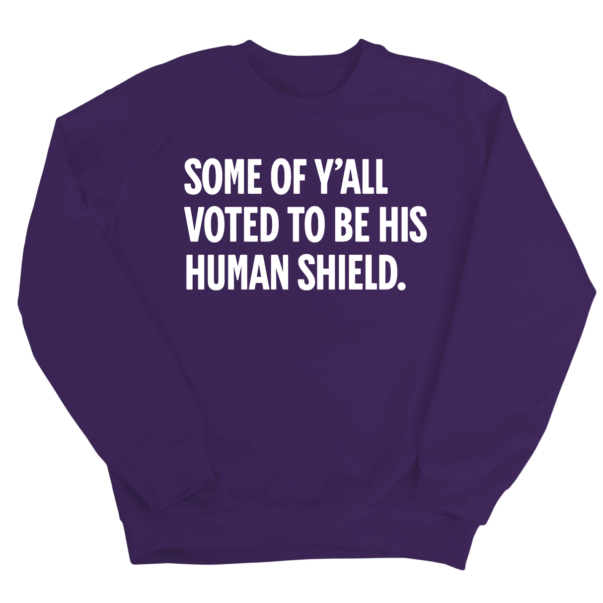 Some of Y’all Voted to Be His Human Shield Unisex Sweatshirt-Sweatshirt-The Original God Ain't Petty But I Am