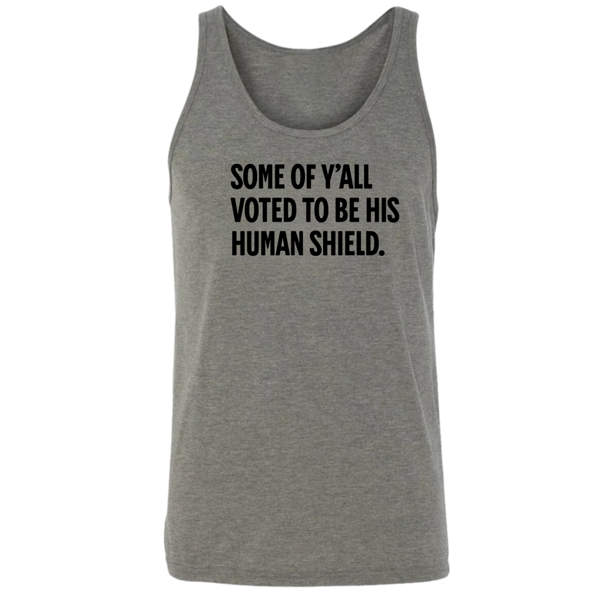 Some of Y’all Voted to Be His Human Shield Unisex Tank Top-T-Shirt-The Original God Ain't Petty But I Am