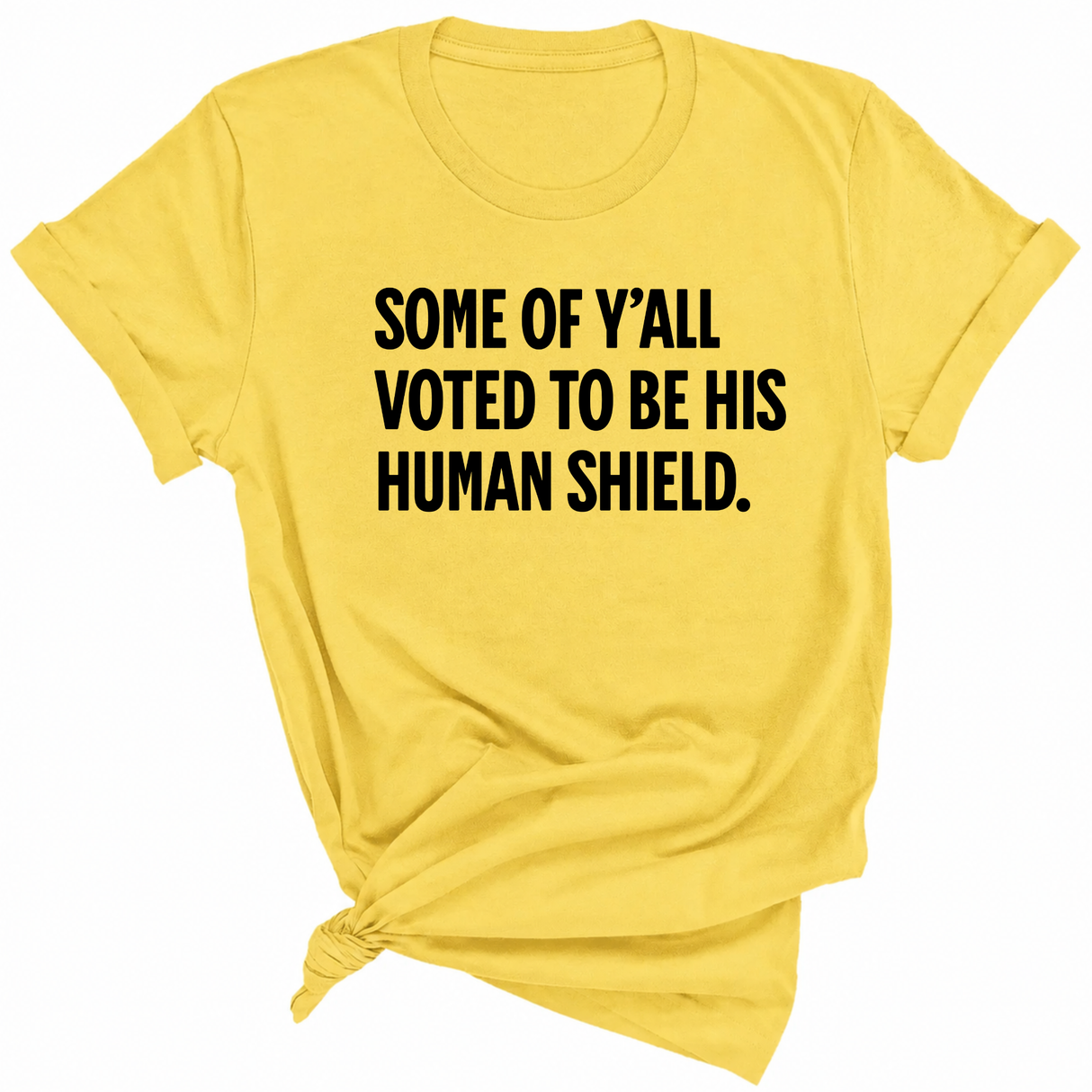 Some of Y’all Voted to Be His Human Shield Unisex Tee-T-Shirt-The Original God Ain't Petty But I Am