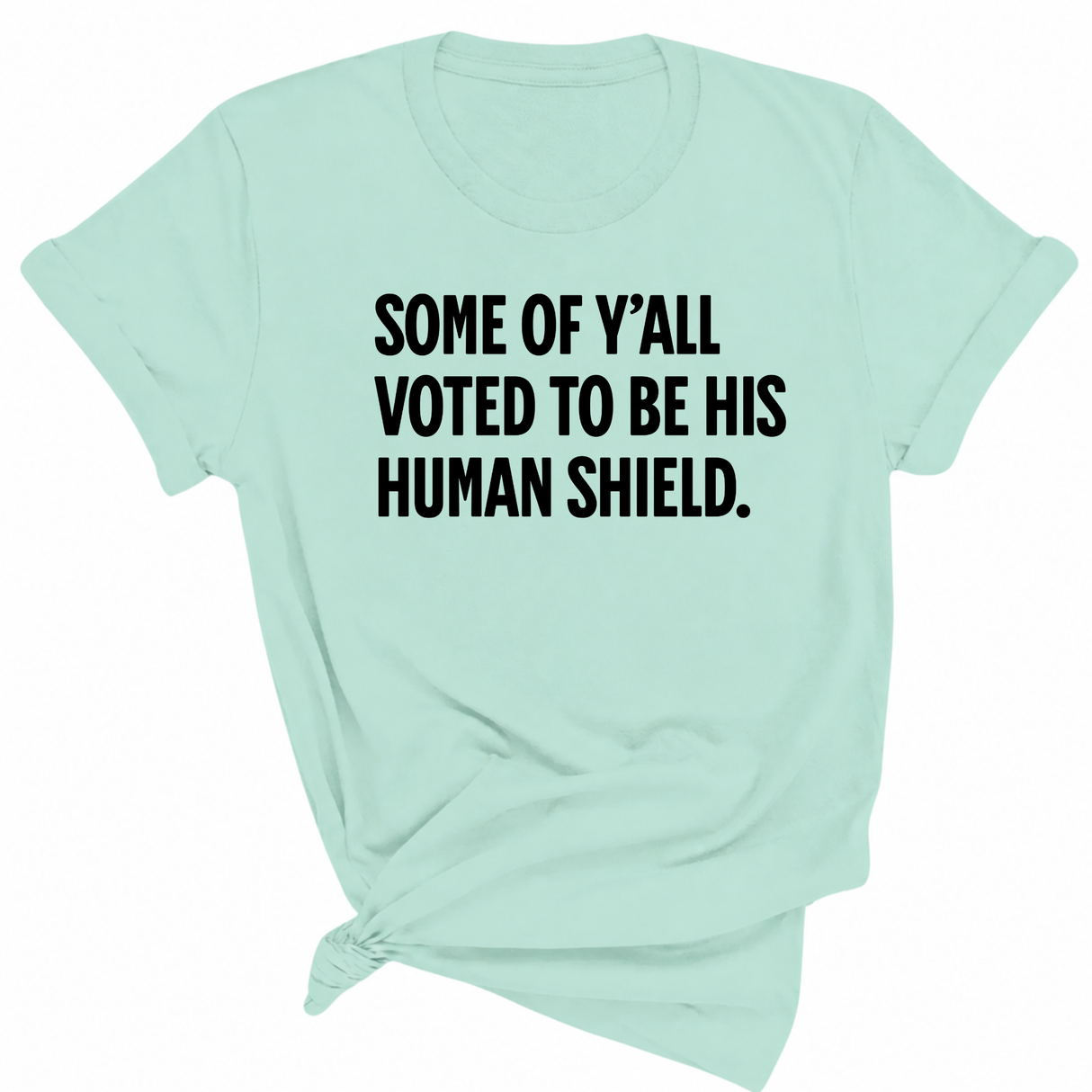 Some of Y’all Voted to Be His Human Shield Unisex Tee-T-Shirt-The Original God Ain't Petty But I Am