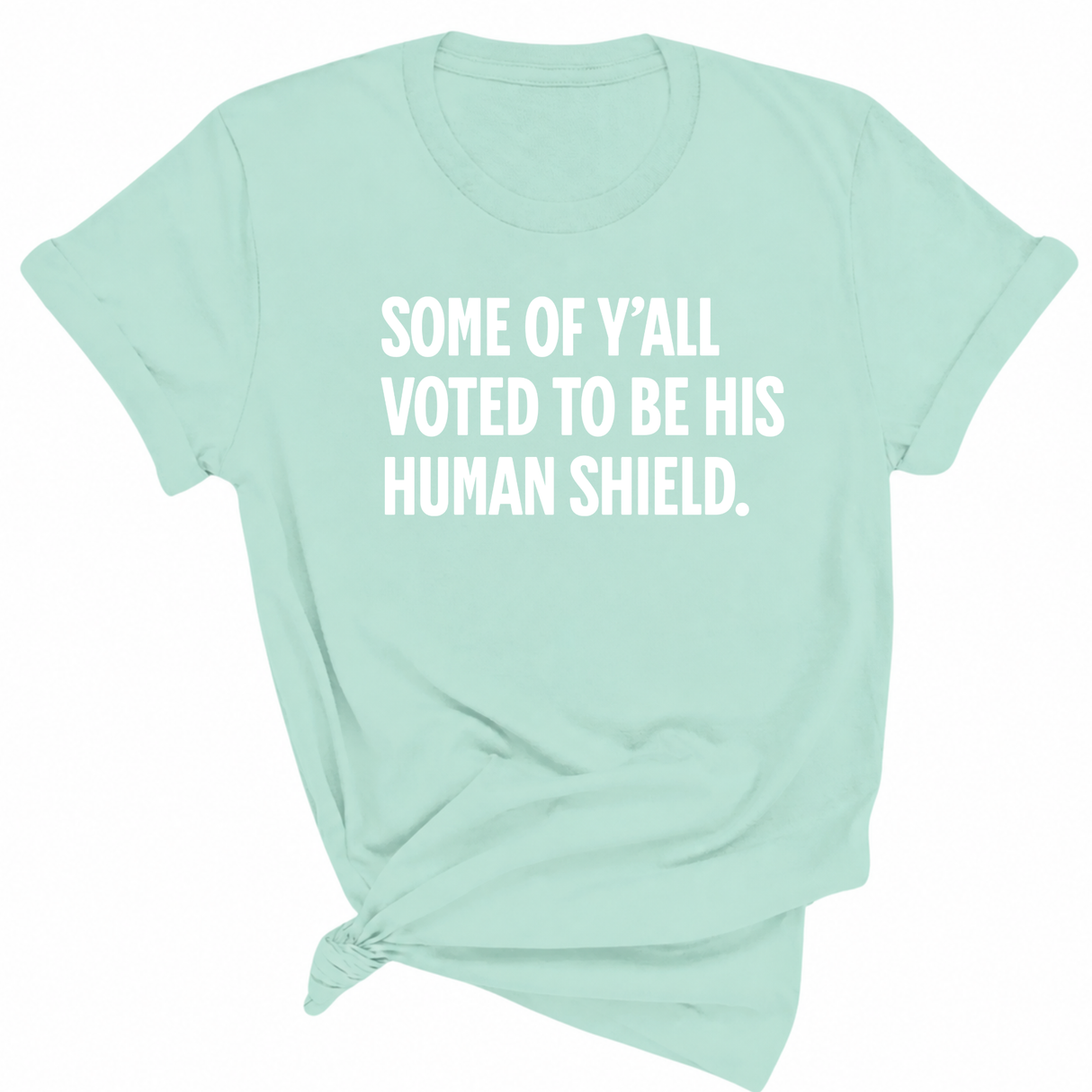 Some of Y’all Voted to Be His Human Shield Unisex Tee-T-Shirt-The Original God Ain't Petty But I Am