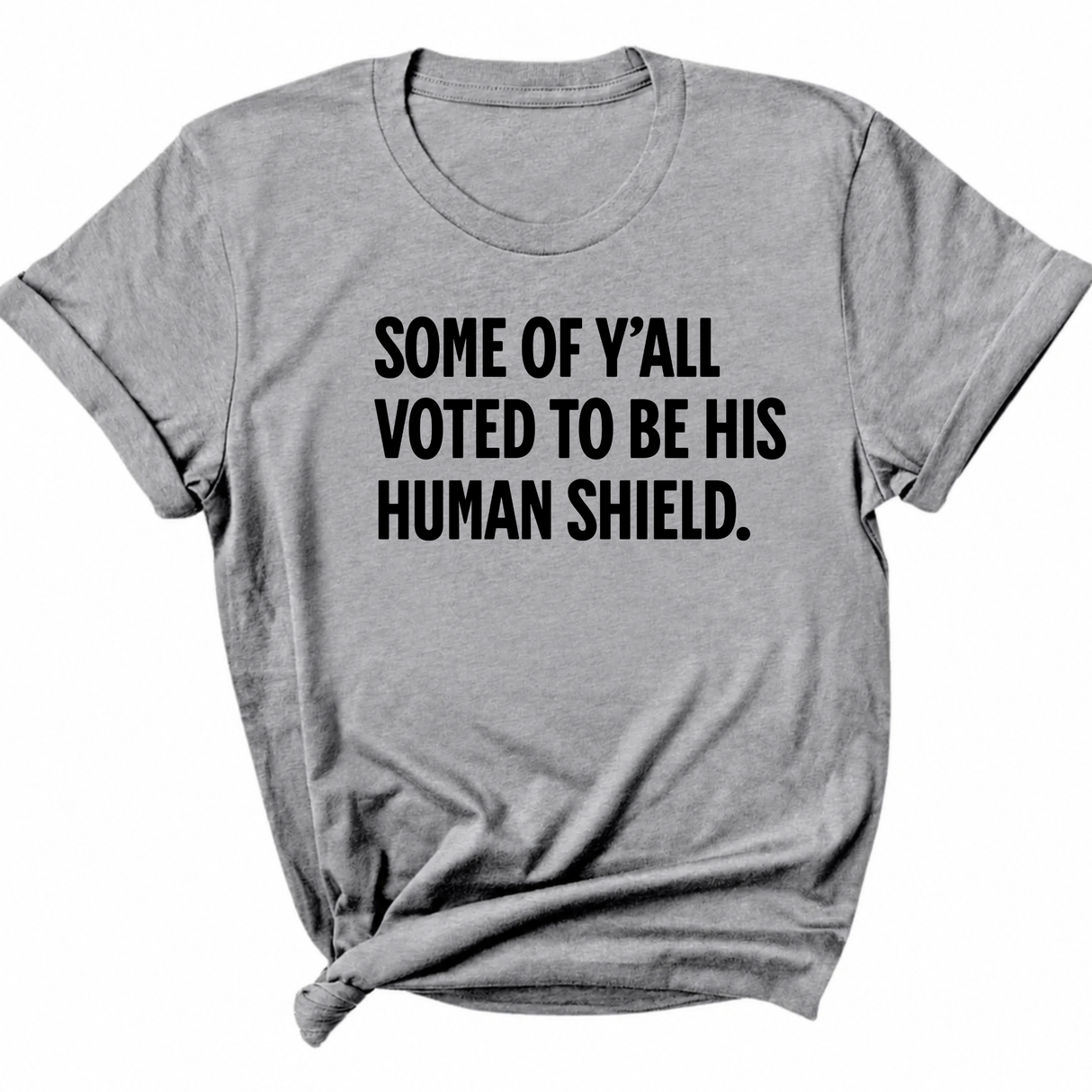 Some of Y’all Voted to Be His Human Shield Unisex Tee-T-Shirt-The Original God Ain't Petty But I Am