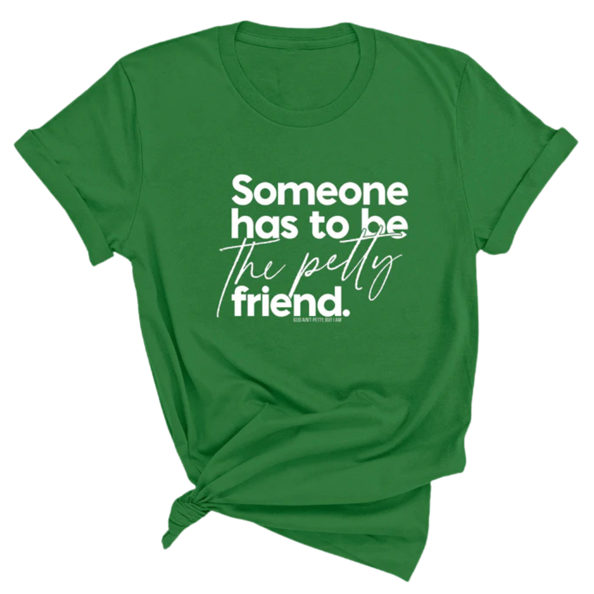 Someone Has to be the Petty Friend Unisex Tee-T-Shirt-The Original God Ain't Petty But I Am