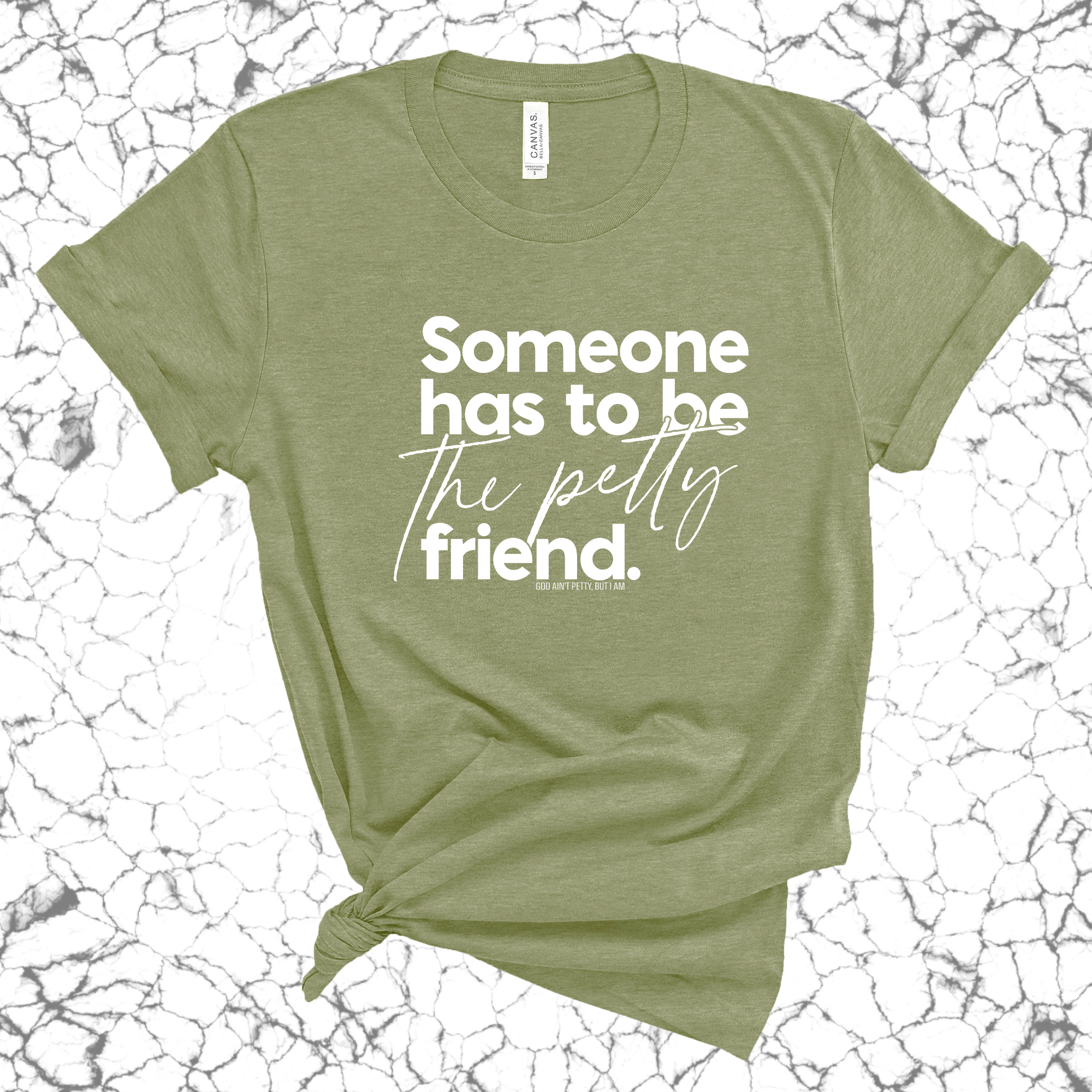 Someone Has to be the Petty Friend Unisex Tee-T-Shirt-The Original God Ain't Petty But I Am