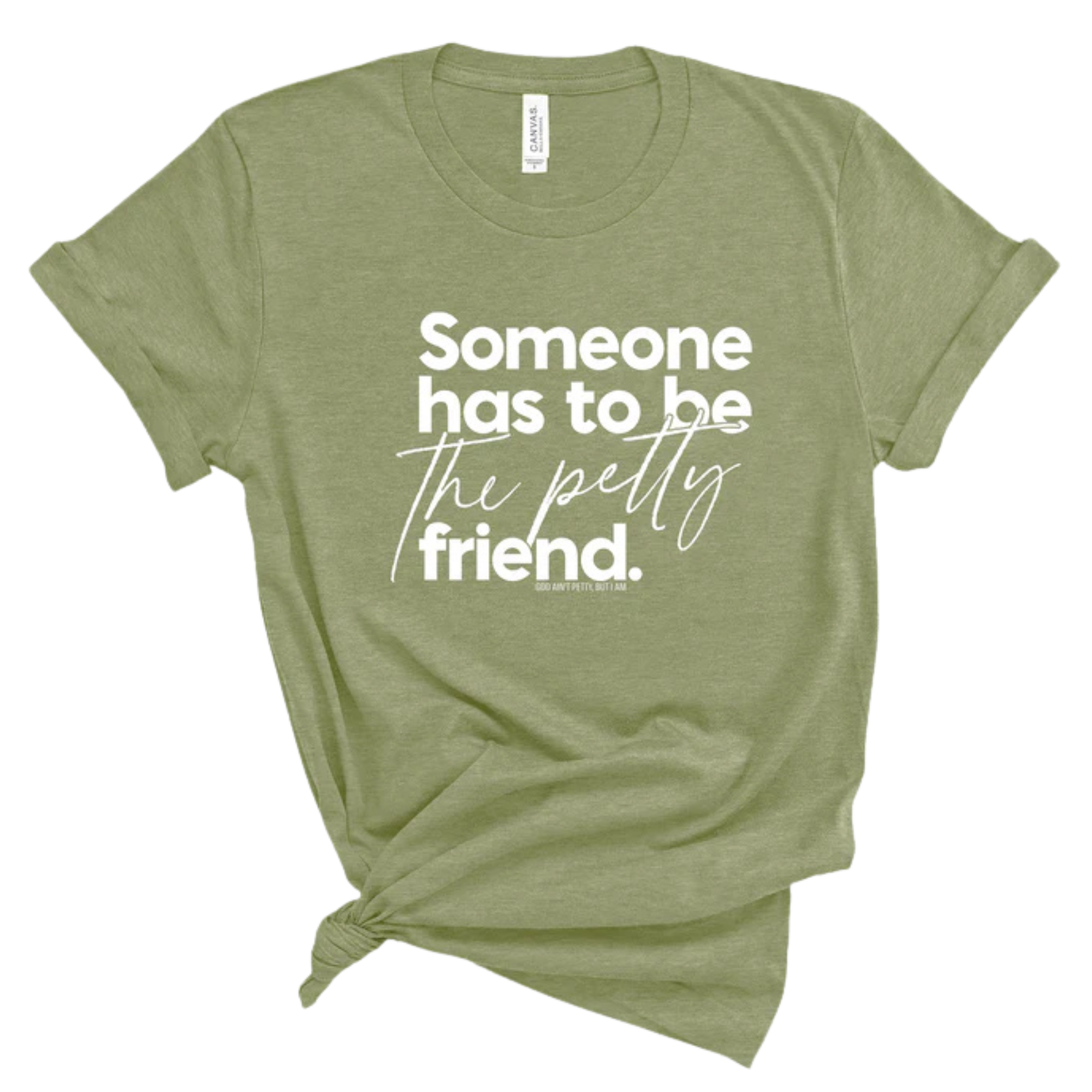 Someone Has to be the Petty Friend Unisex Tee-T-Shirt-The Original God Ain't Petty But I Am