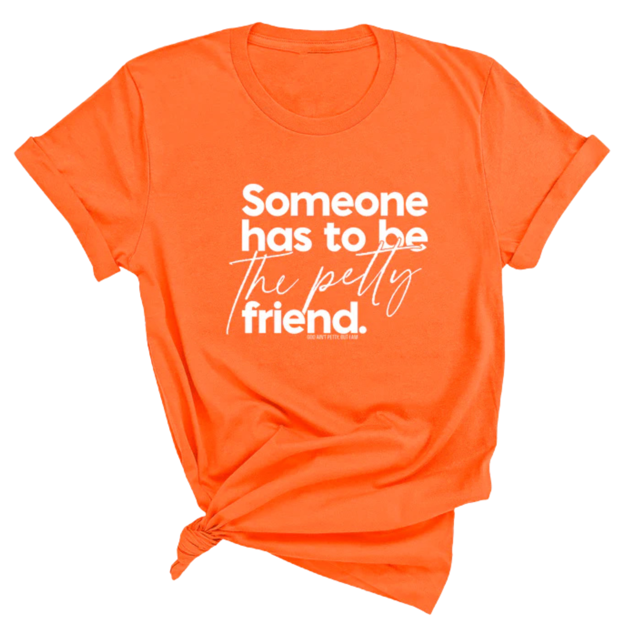 Someone Has to be the Petty Friend Unisex Tee-T-Shirt-The Original God Ain't Petty But I Am