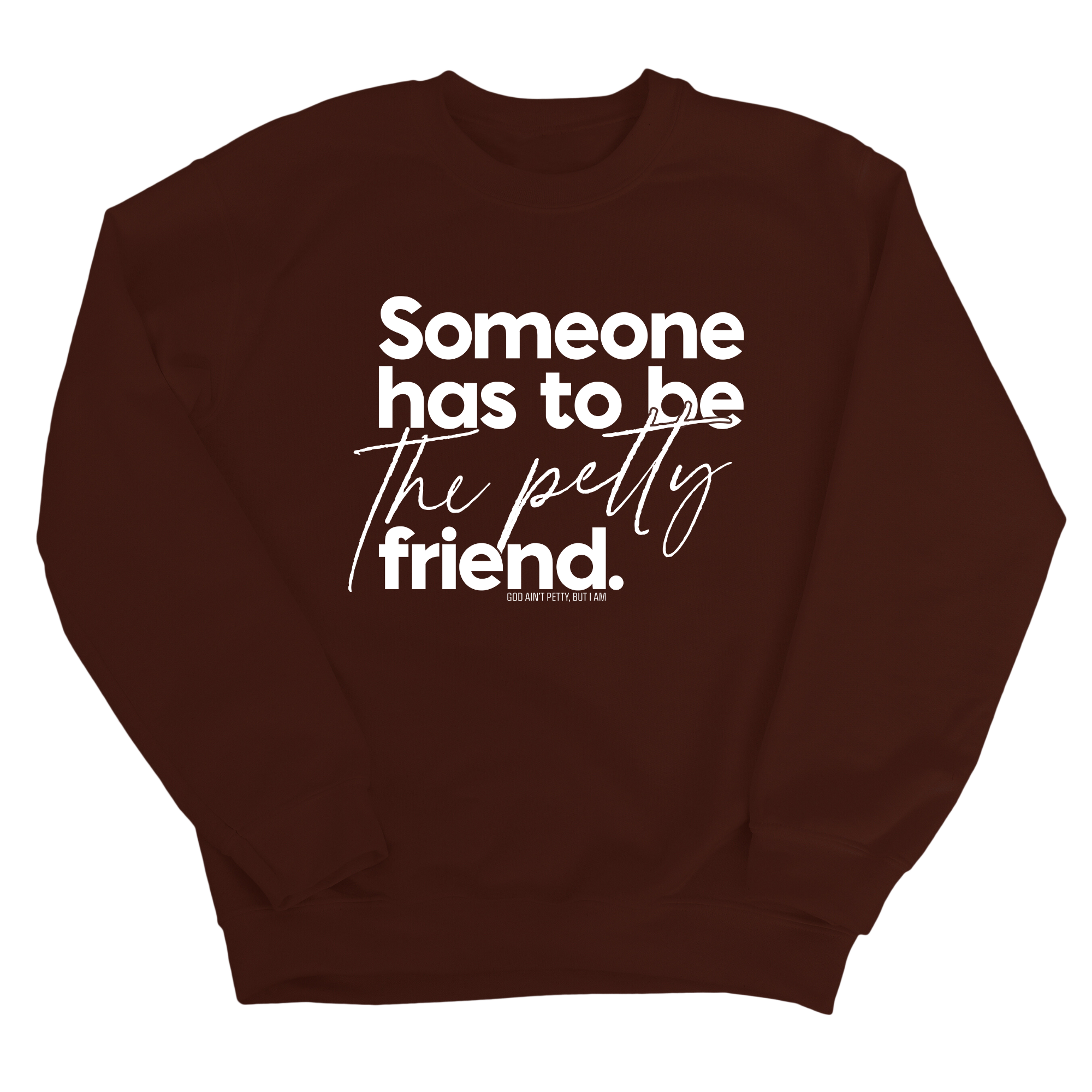 Someone has to be the Petty Friend Unisex Sweatshirt-Sweatshirt-The Original God Ain't Petty But I Am