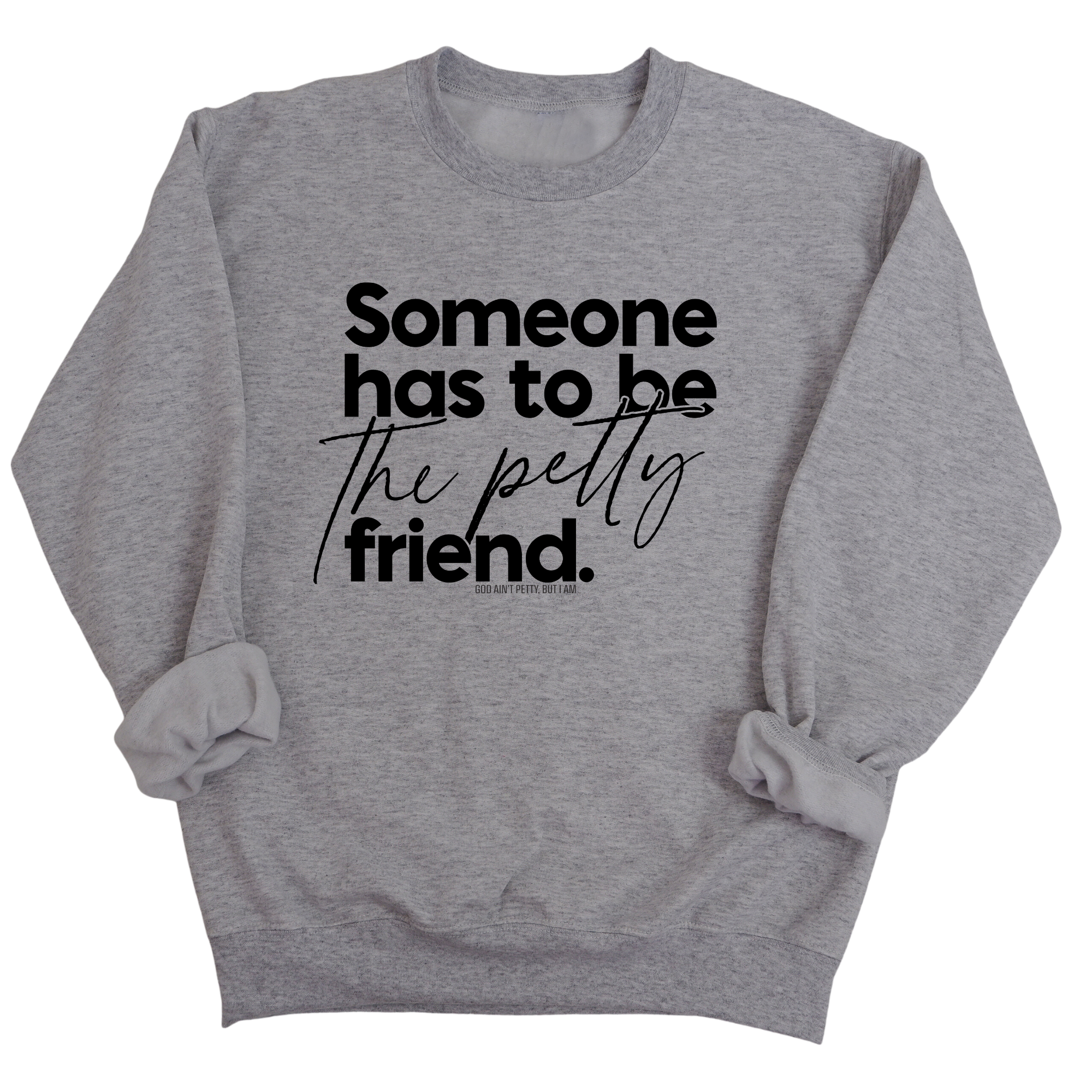 Someone has to be the Petty Friend Unisex Sweatshirt-Sweatshirt-The Original God Ain't Petty But I Am