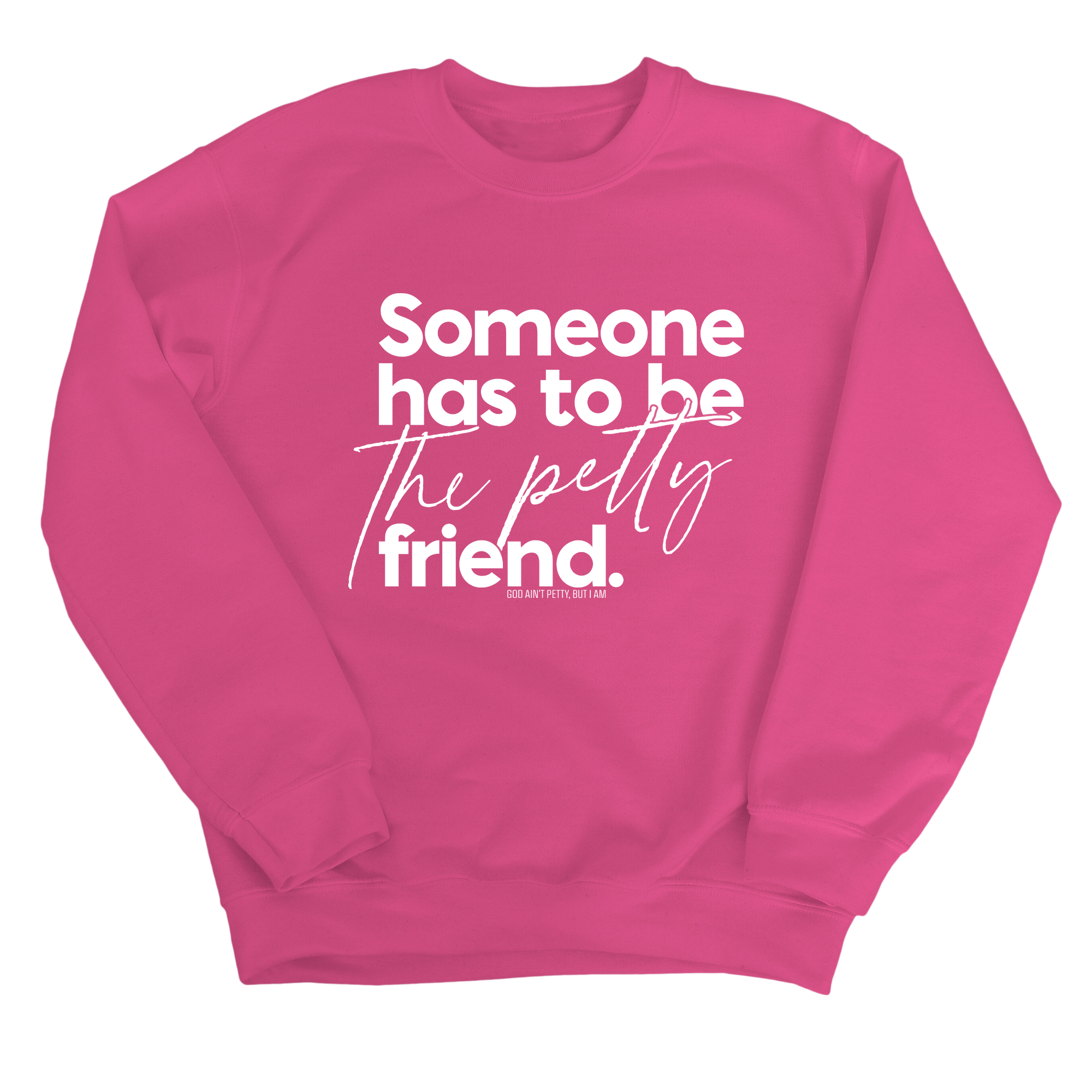 Someone has to be the Petty Friend Unisex Sweatshirt-Sweatshirt-The Original God Ain't Petty But I Am