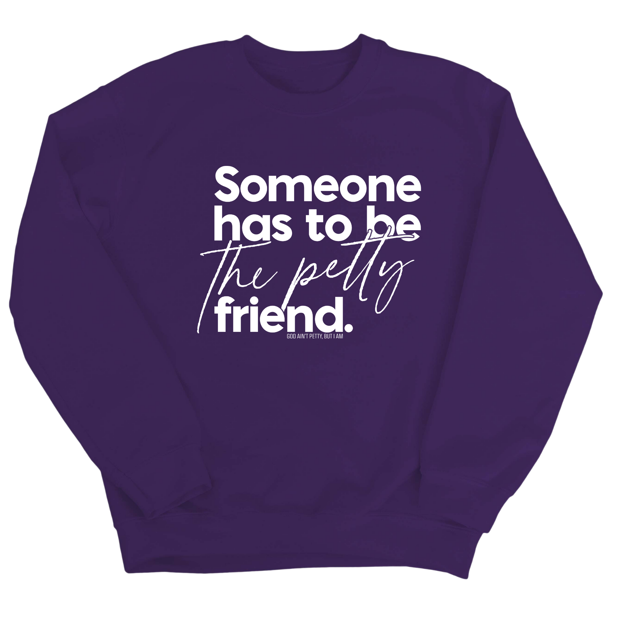 Someone has to be the Petty Friend Unisex Sweatshirt-Sweatshirt-The Original God Ain't Petty But I Am
