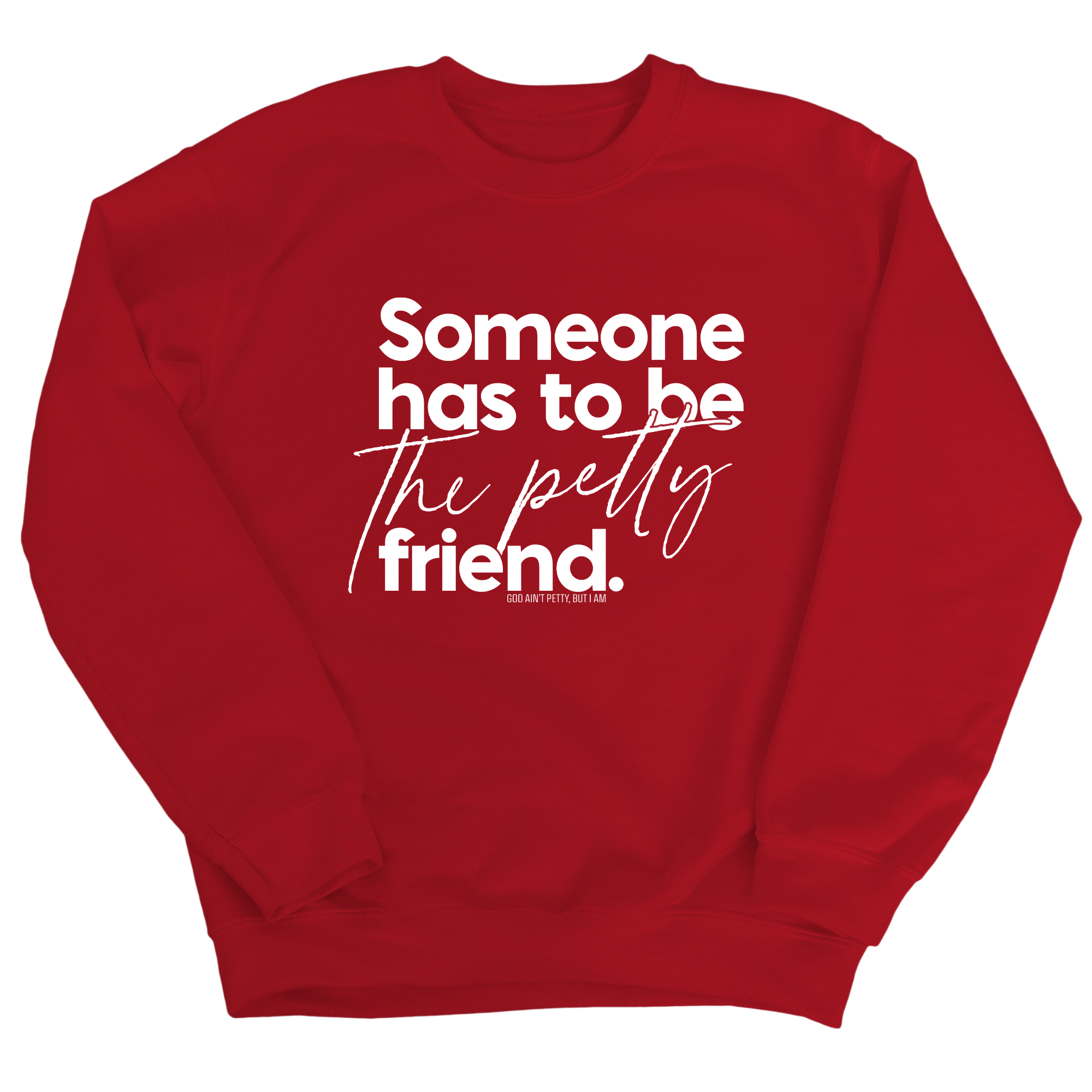 Someone has to be the Petty Friend Unisex Sweatshirt-Sweatshirt-The Original God Ain't Petty But I Am