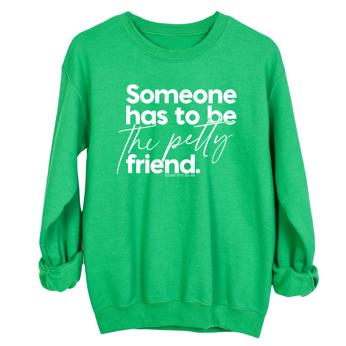 Someone has to be the Petty Friend Unisex Sweatshirt-Sweatshirt-The Original God Ain't Petty But I Am