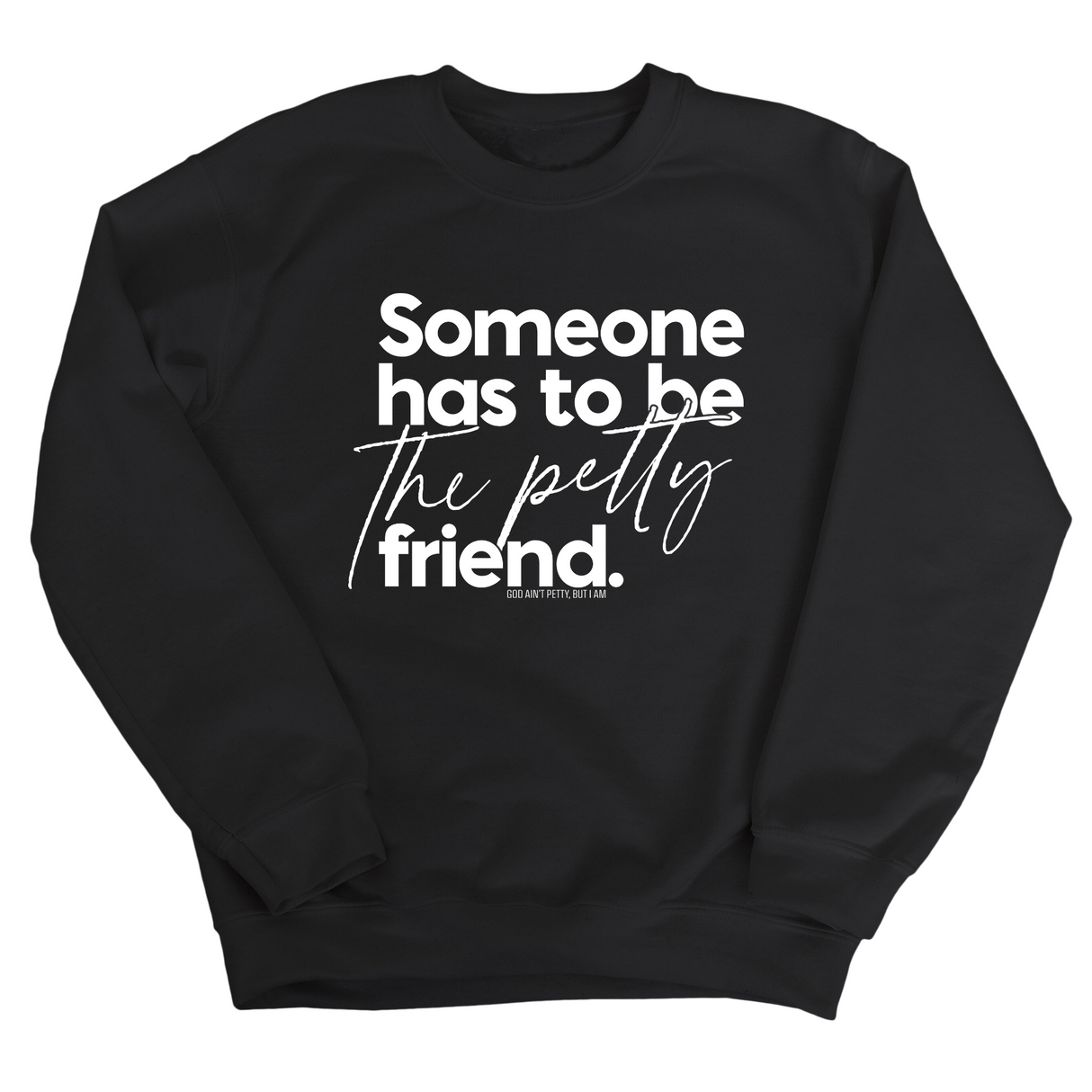 Someone has to be the Petty Friend Unisex Sweatshirt-Sweatshirt-The Original God Ain't Petty But I Am