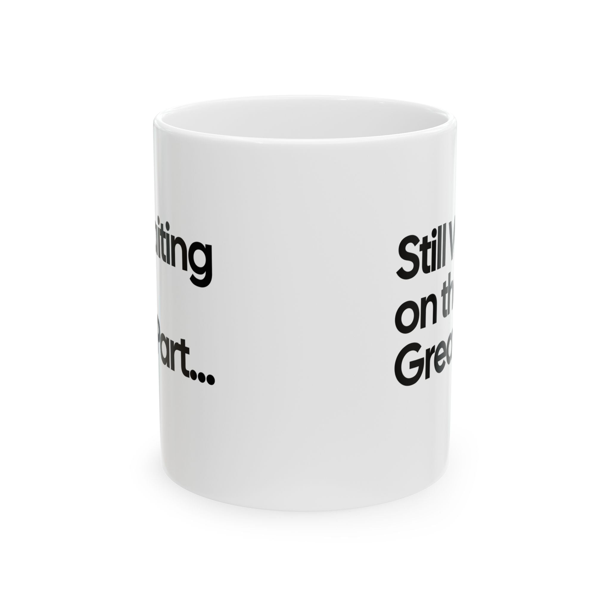 Still Waiting on the Great Part Mug 11oz (White & Black)-Mug-The Original God Ain't Petty But I Am