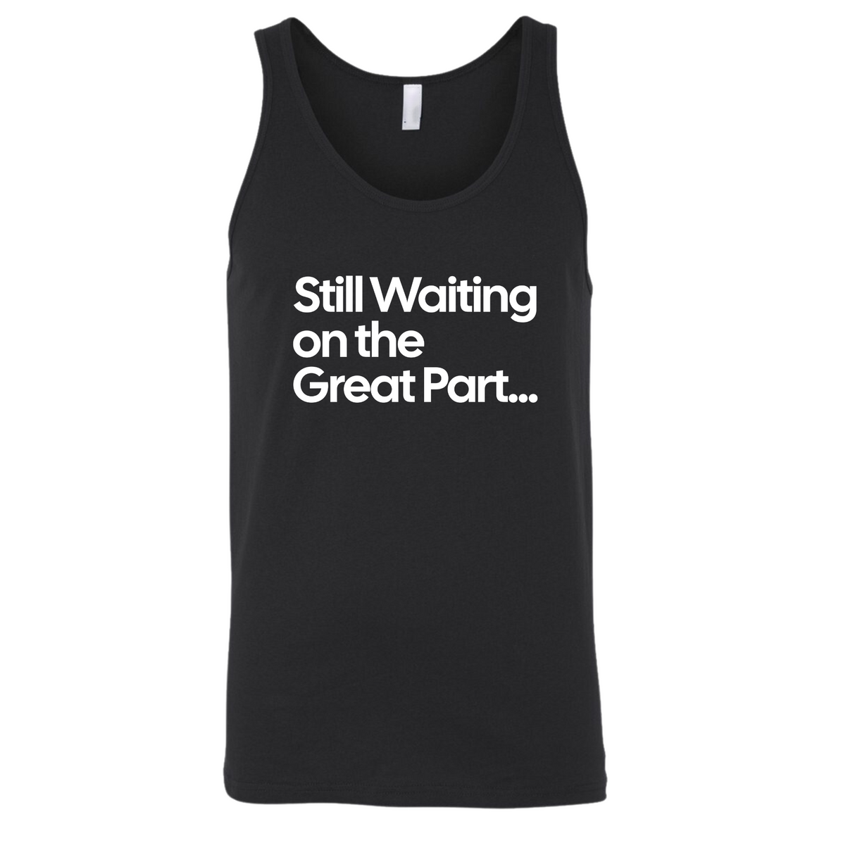 Still Waiting on the Great Part Unisex Tank Top-T-Shirt-The Original God Ain't Petty But I Am