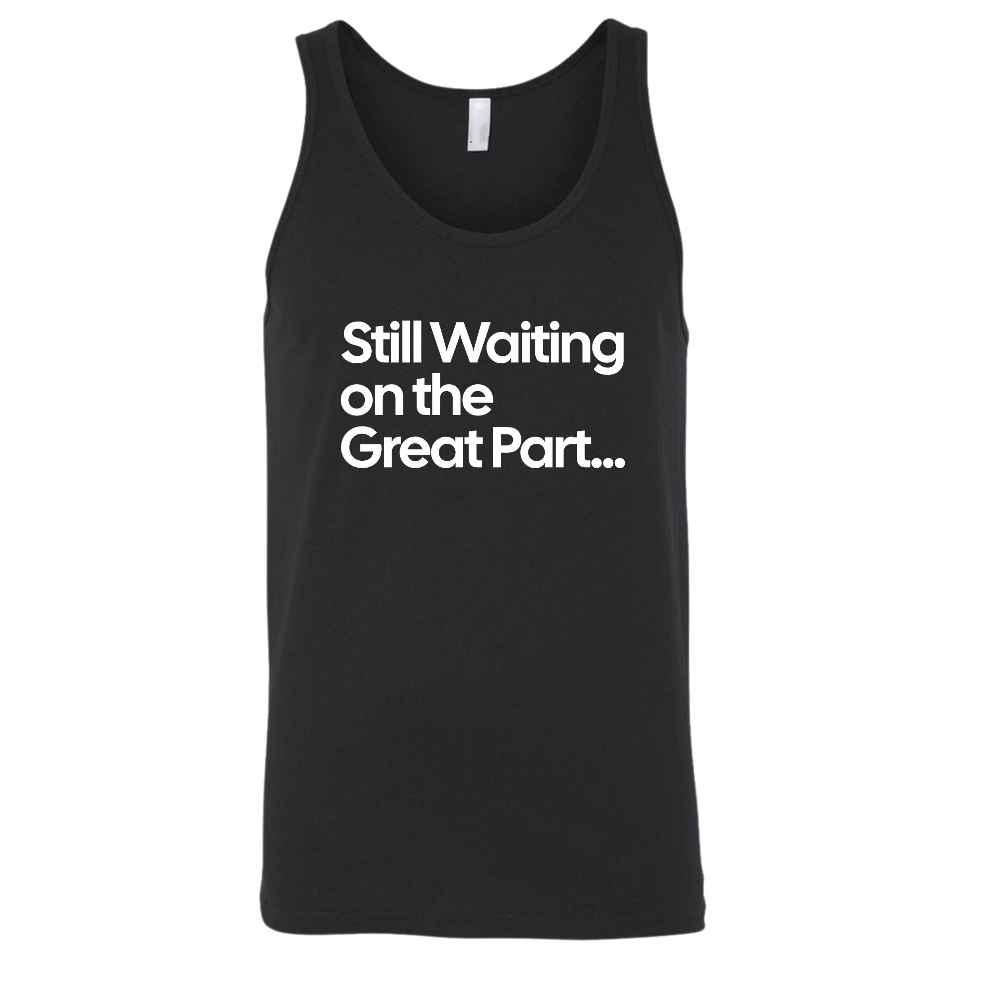 Still Waiting on the Great Part Unisex Tank Top-T-Shirt-The Original God Ain't Petty But I Am