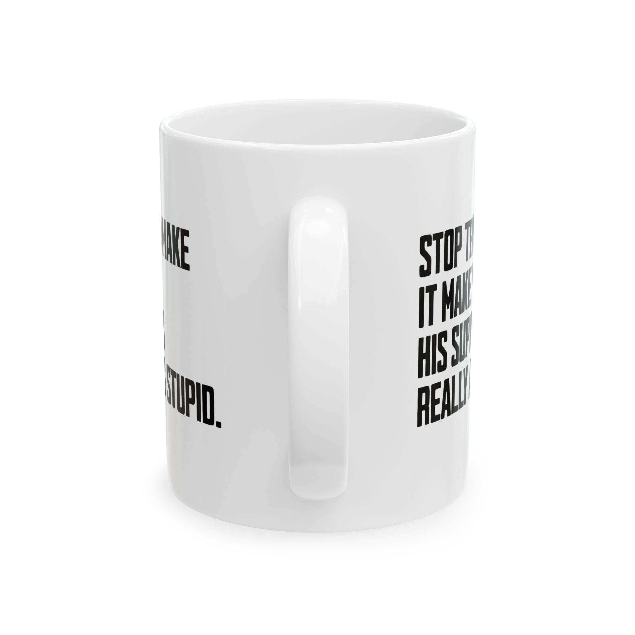 Stop Trying to Make It Make Sense. His Supporters Really Are This Stupid Mug 11oz (White & Black)-Mug-The Original God Ain't Petty But I Am