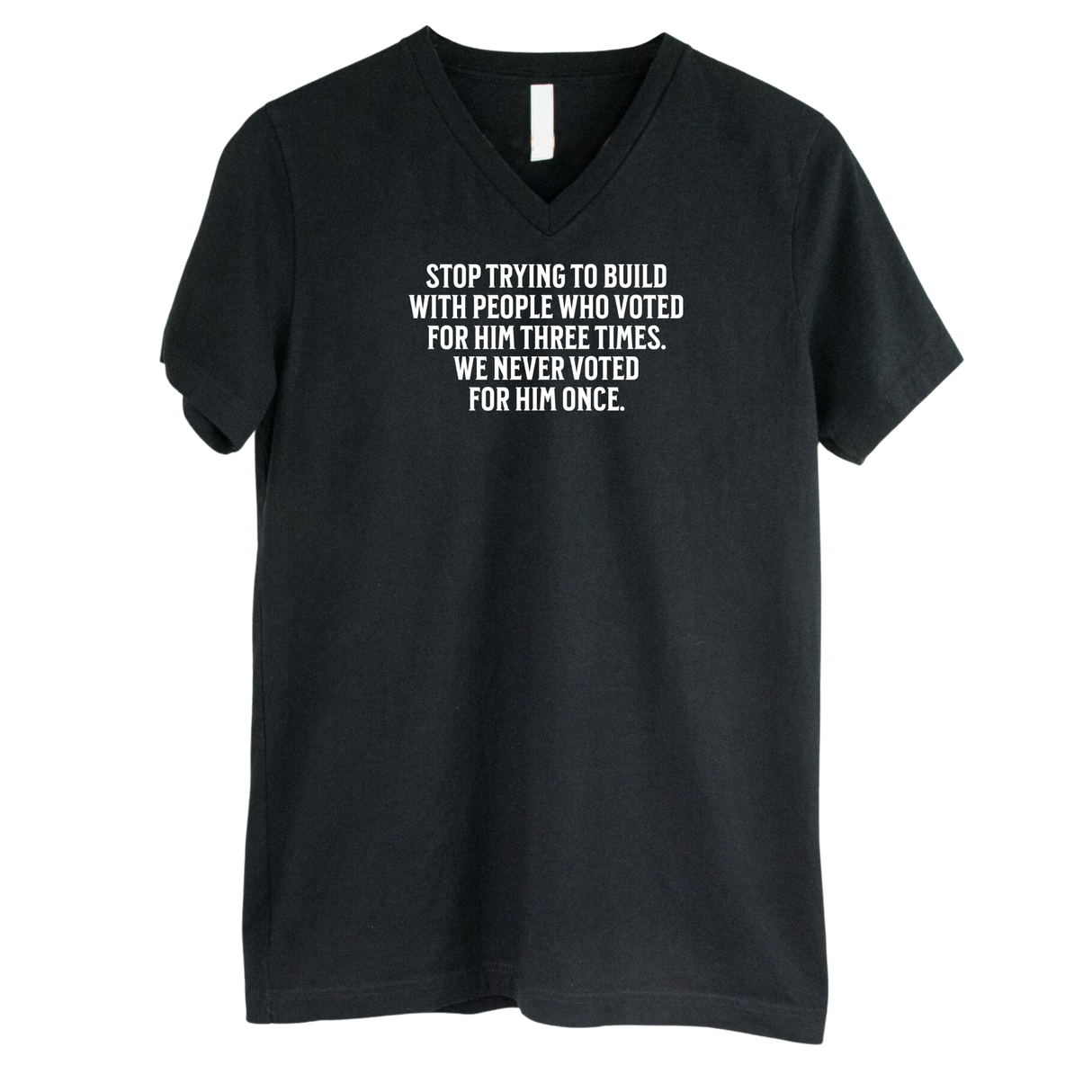 Stop trying to build with people who voted for him three times. We never voted from him once *BLACK V-NECK* Unisex Tee-T-Shirt-The Original God Ain't Petty But I Am