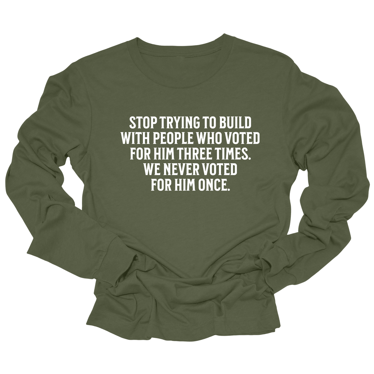 Stop trying to build with people who voted for him three times. We never voted from him once Unisex Long Sleeved Tee-Long Sleeved T-Shirt-The Original God Ain't Petty But I Am