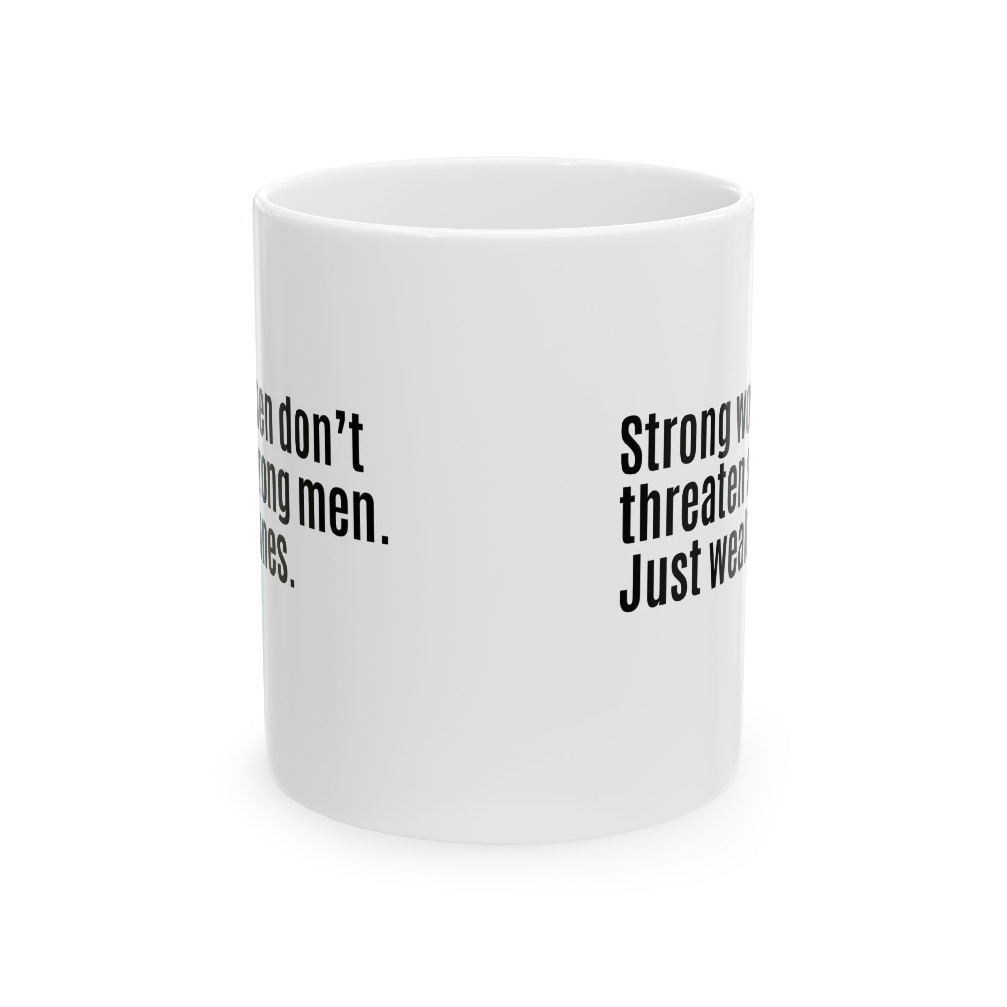 Strong Women Don’t Threaten Strong Men. Just Weak Ones Mug 11oz (White & Black)-Mug-The Original God Ain't Petty But I Am