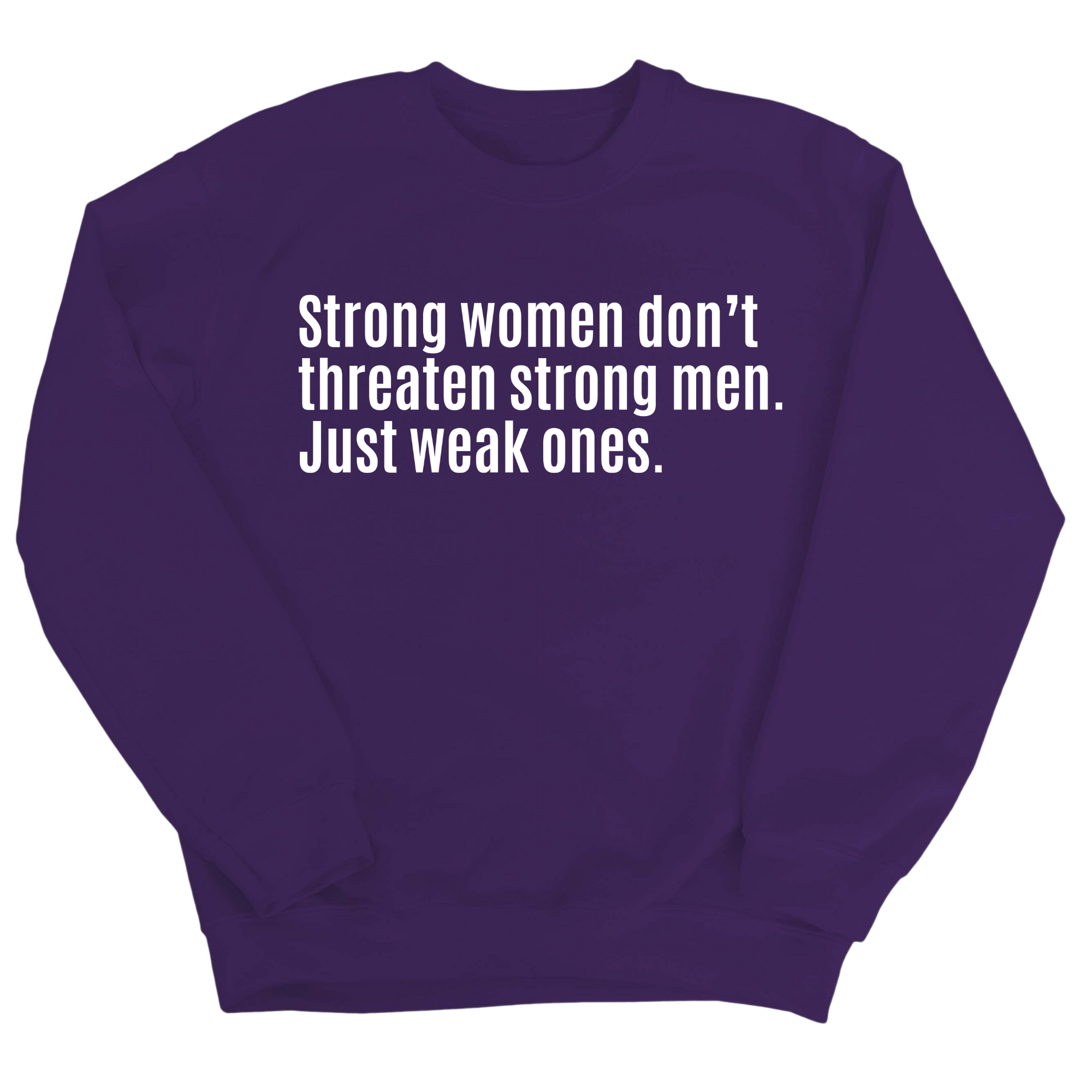 Strong Women Don’t Threaten Strong Men. Just Weak Ones Unisex Sweatshirt-Sweatshirt-The Original God Ain't Petty But I Am