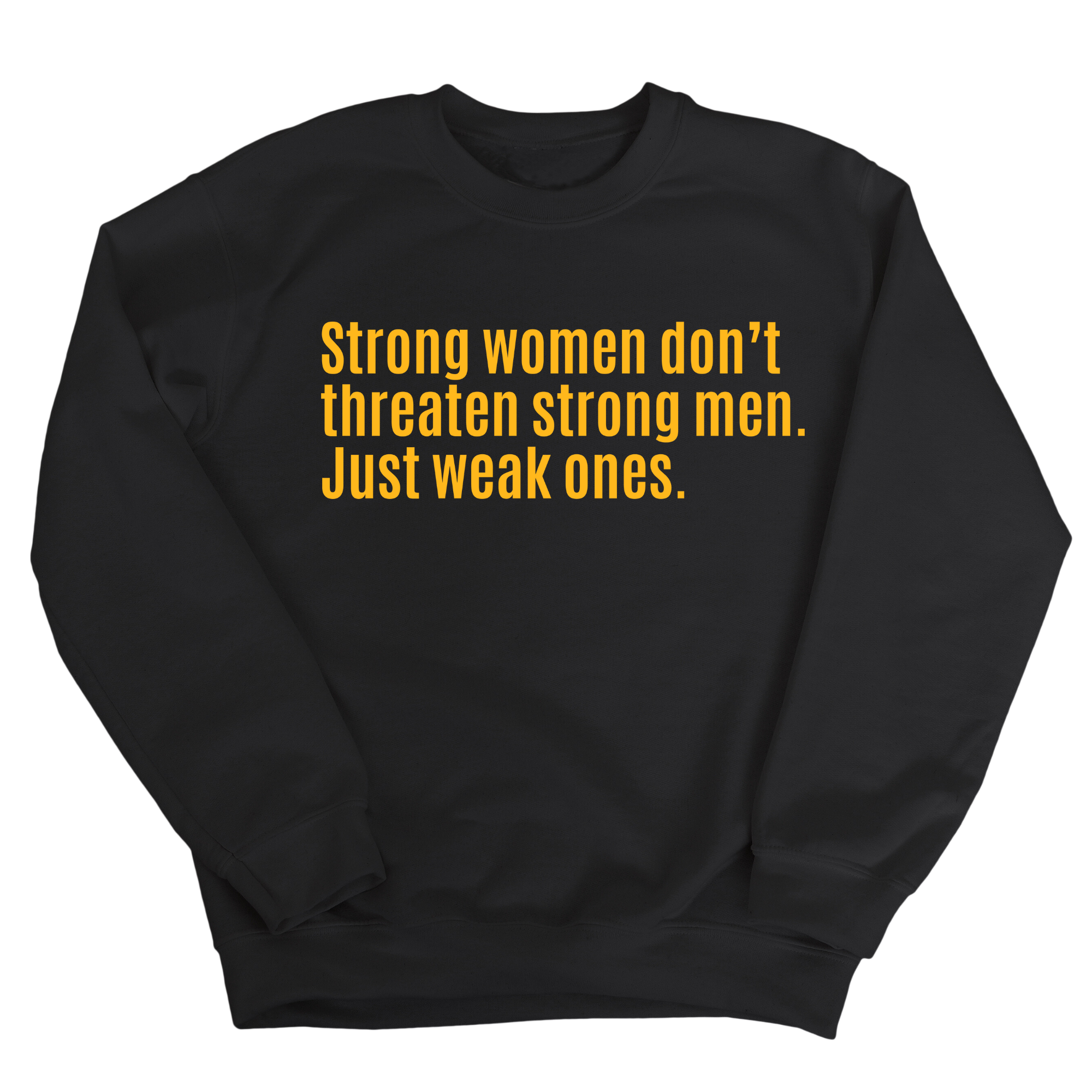 Strong Women Don’t Threaten Strong Men. Just Weak Ones Unisex Sweatshirt-Sweatshirt-The Original God Ain't Petty But I Am