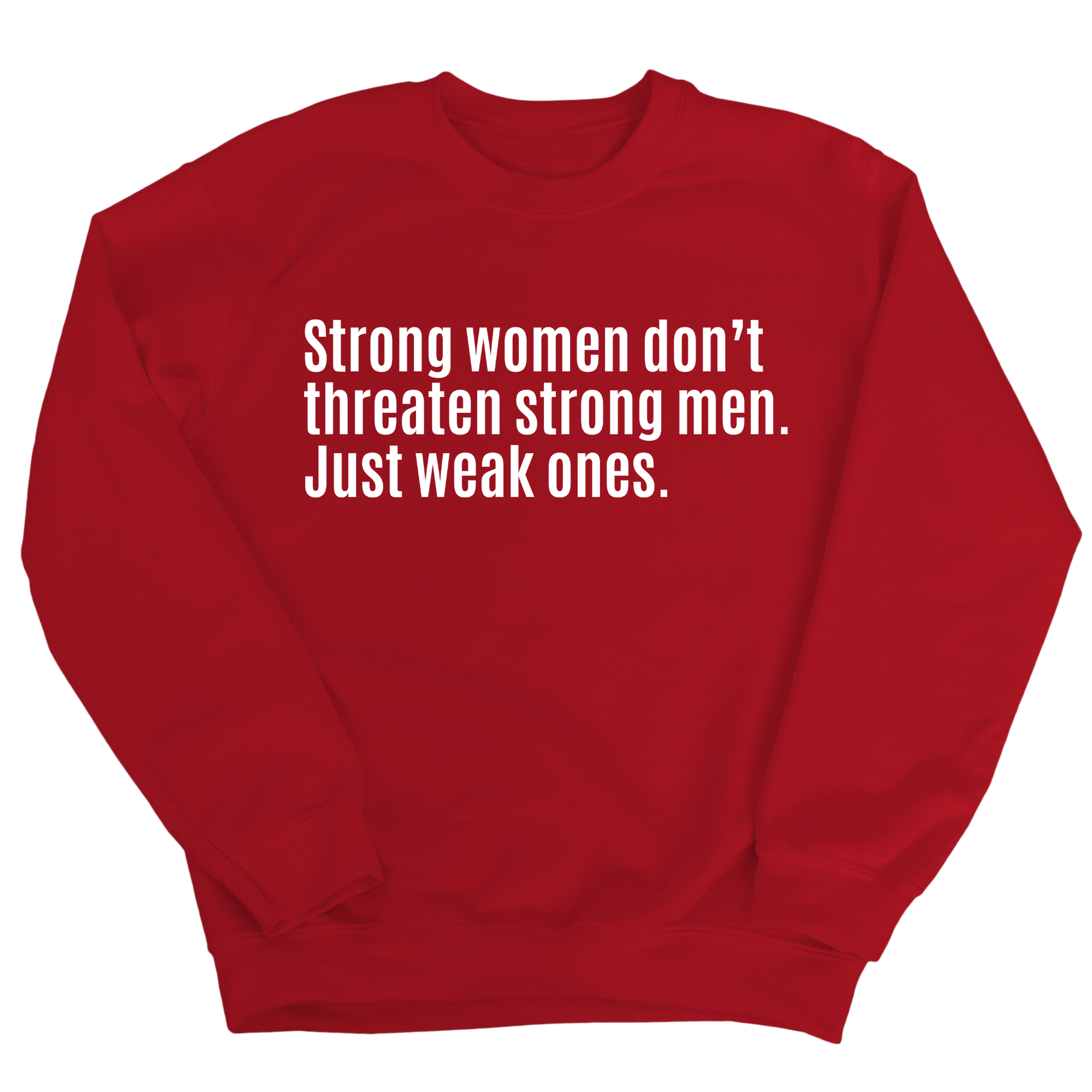 Strong Women Don’t Threaten Strong Men. Just Weak Ones Unisex Sweatshirt-Sweatshirt-The Original God Ain't Petty But I Am