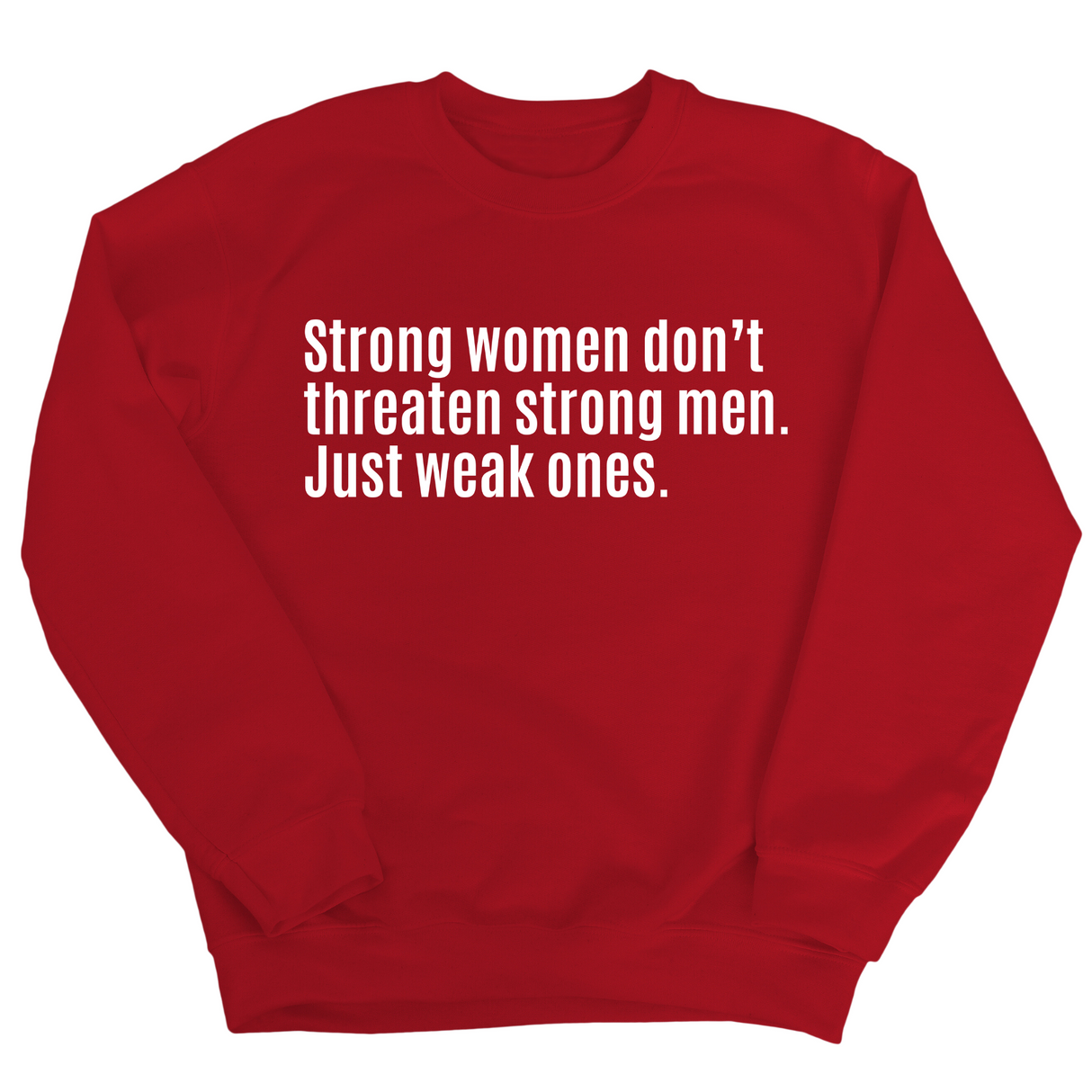 Strong Women Don’t Threaten Strong Men. Just Weak Ones Unisex Sweatshirt-Sweatshirt-The Original God Ain't Petty But I Am