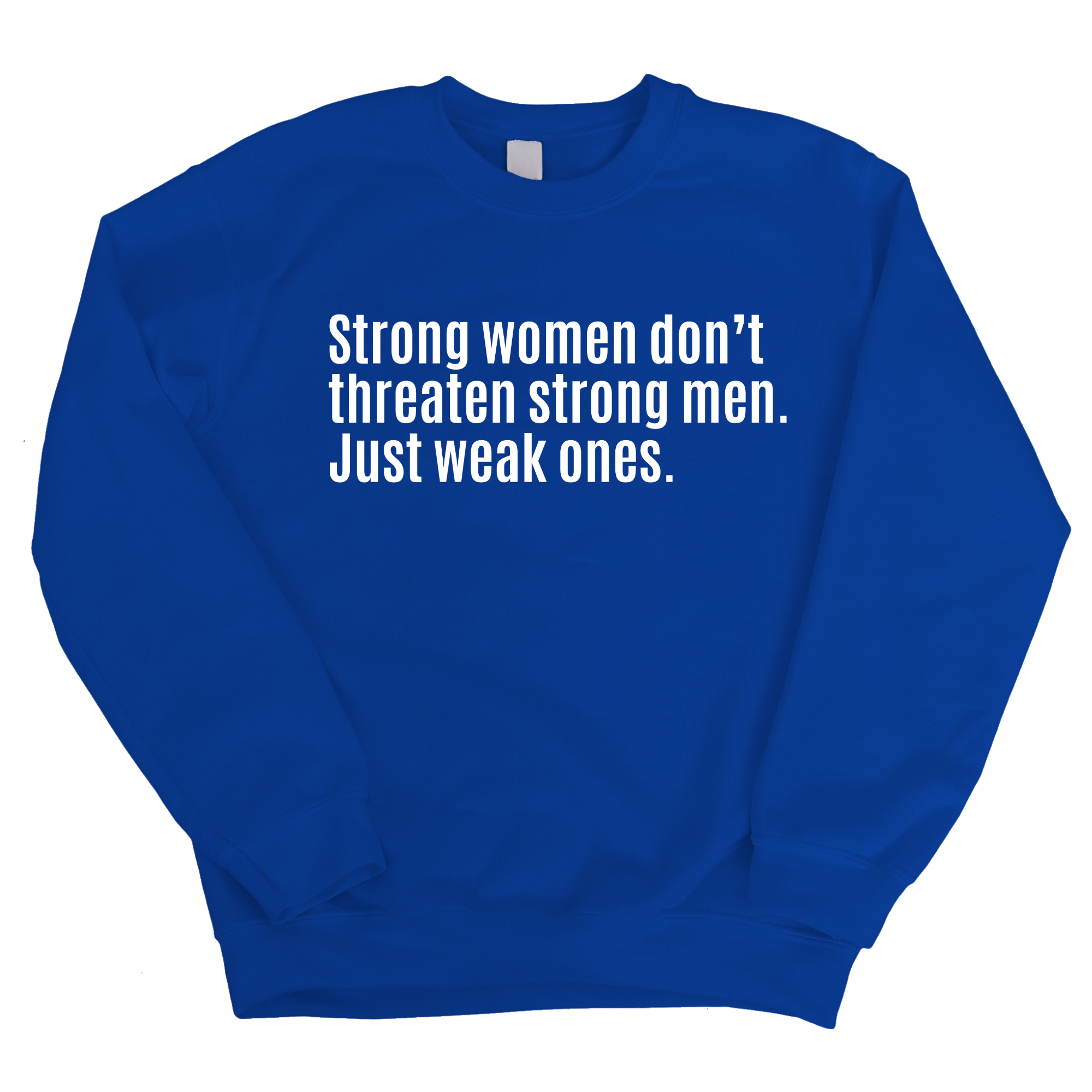 Strong Women Don’t Threaten Strong Men. Just Weak Ones Unisex Sweatshirt-Sweatshirt-The Original God Ain't Petty But I Am