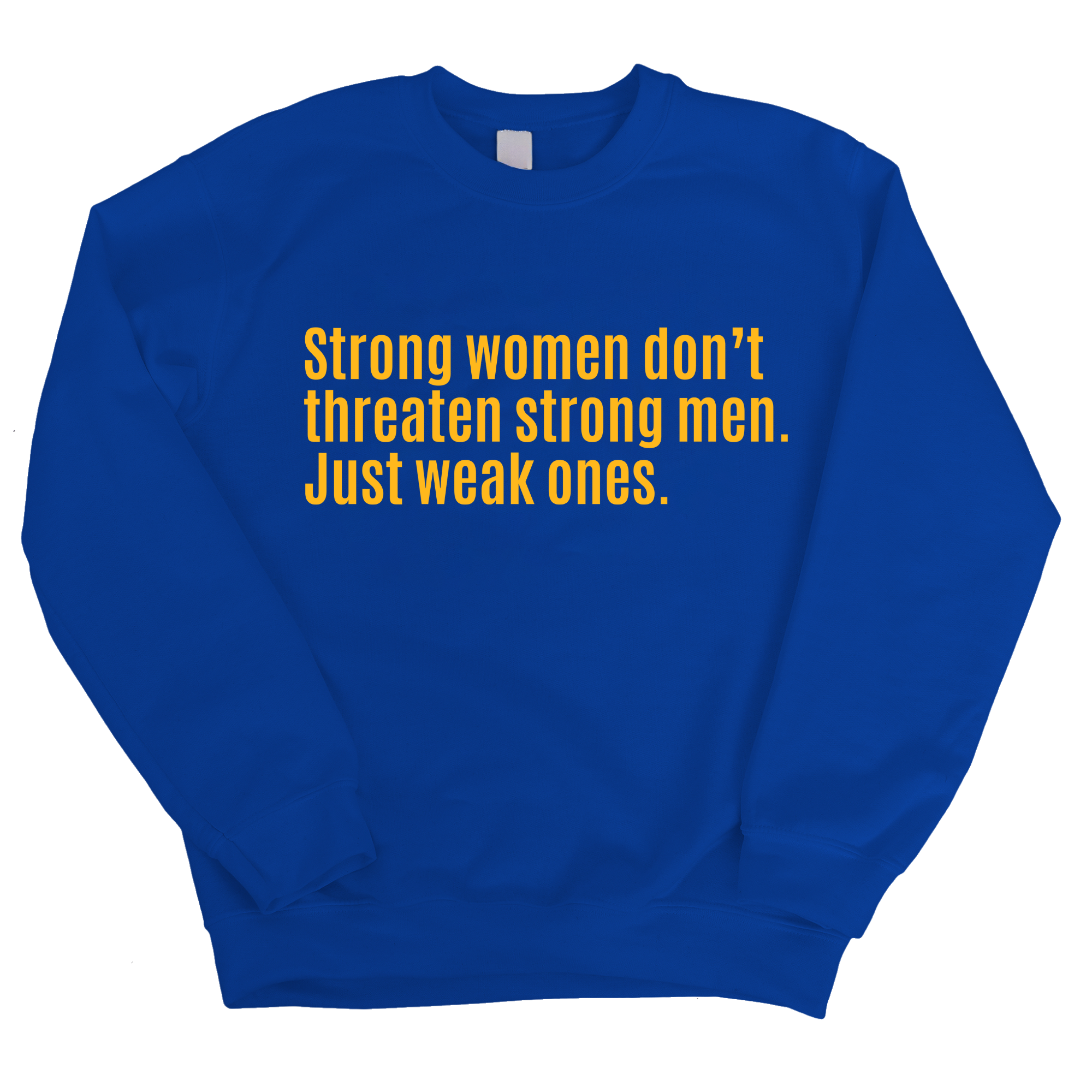 Strong Women Don’t Threaten Strong Men. Just Weak Ones Unisex Sweatshirt-Sweatshirt-The Original God Ain't Petty But I Am