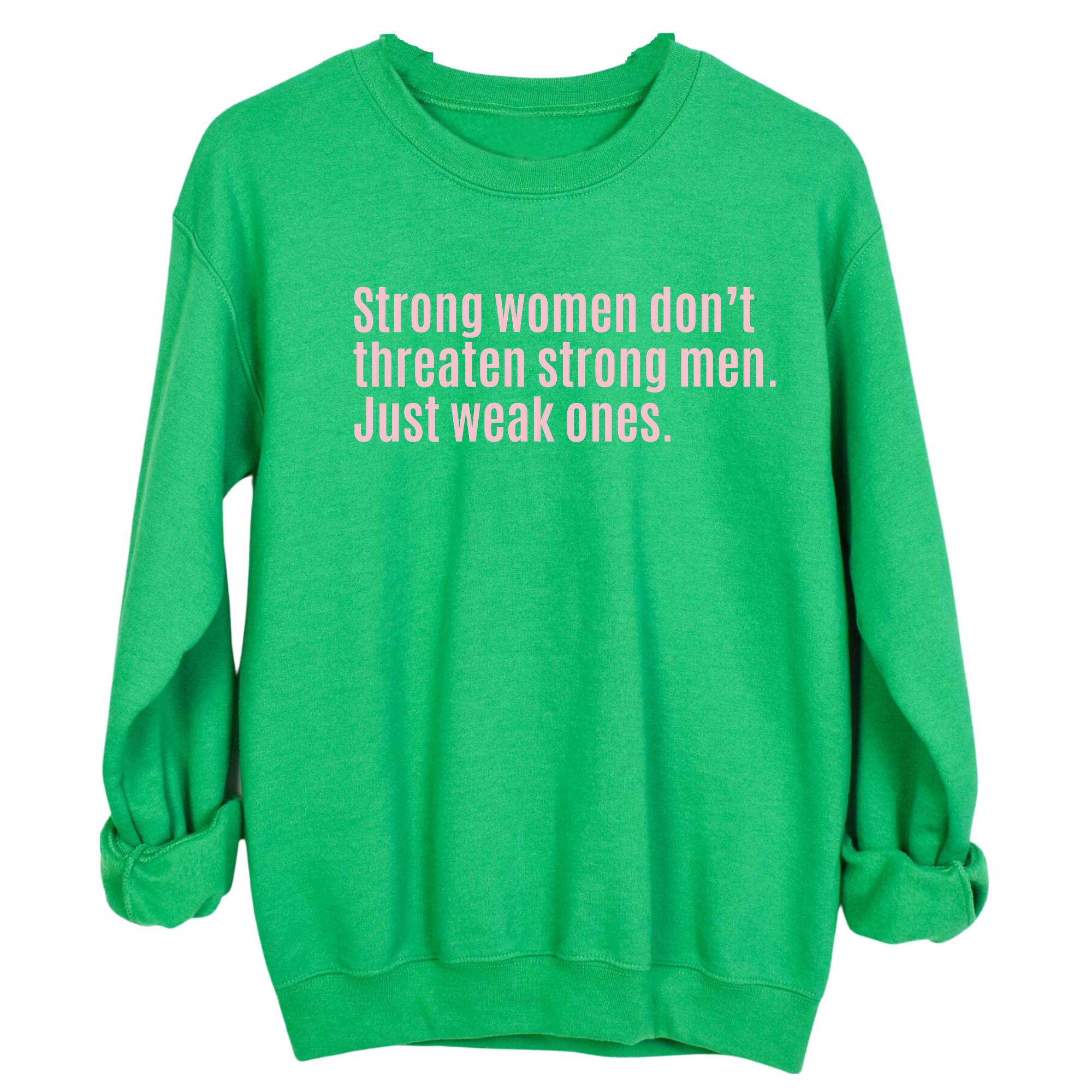 Strong Women Don’t Threaten Strong Men. Just Weak Ones Unisex Sweatshirt-Sweatshirt-The Original God Ain't Petty But I Am