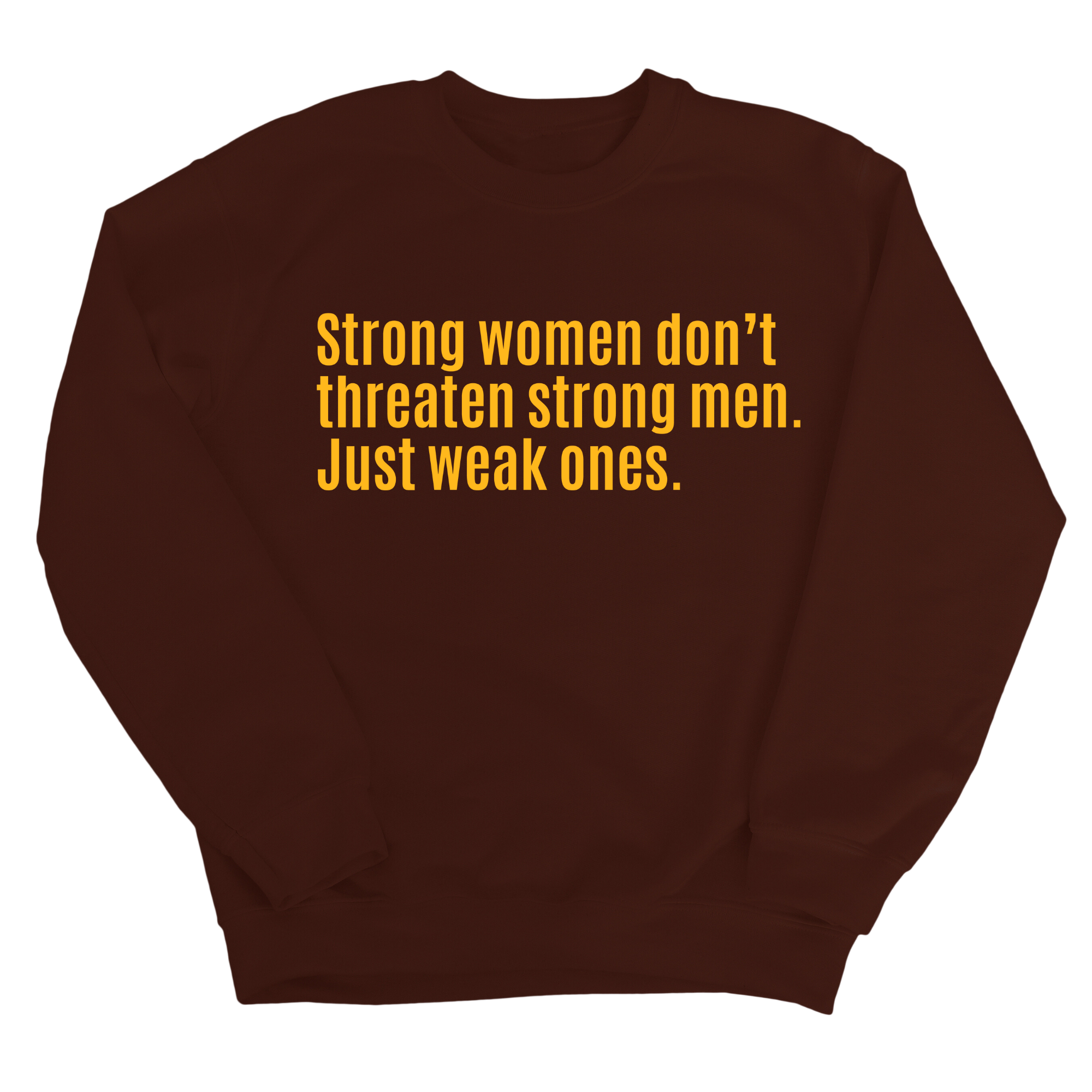 Strong Women Don’t Threaten Strong Men. Just Weak Ones Unisex Sweatshirt-Sweatshirt-The Original God Ain't Petty But I Am